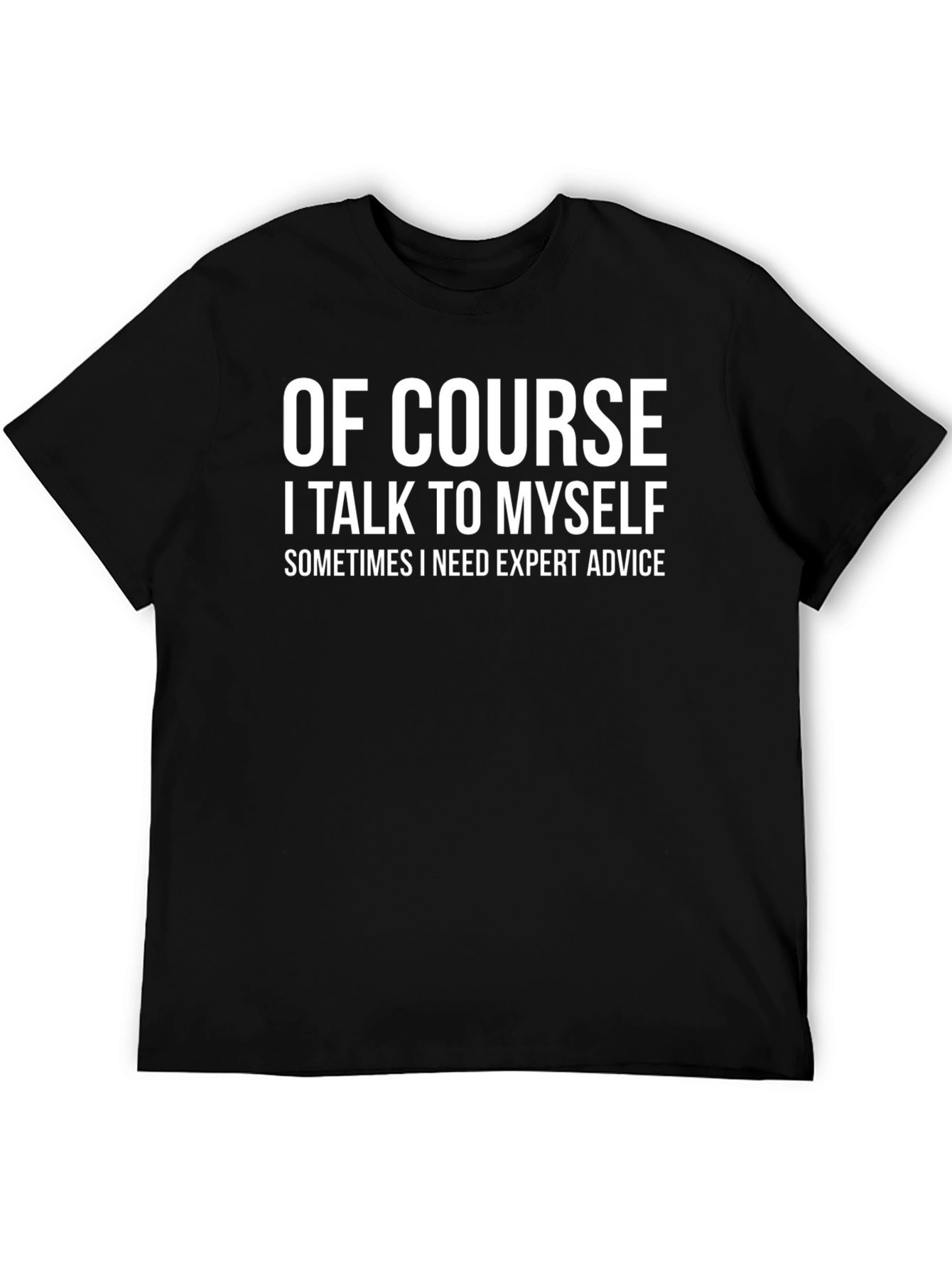 Of Course I Talk To Myself Funny T-Shirt