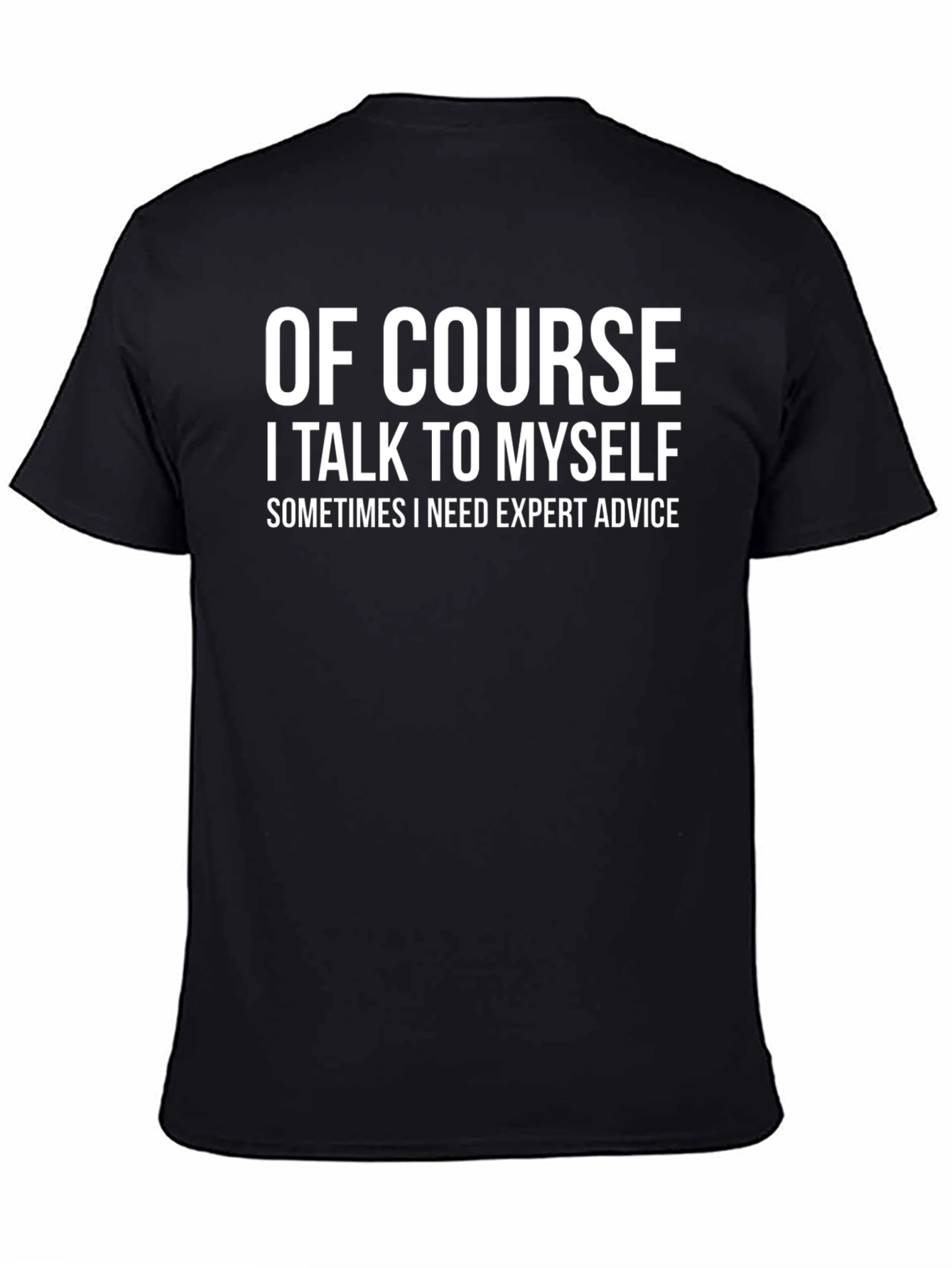 Of Course I Talk To Myself Funny T-Shirt