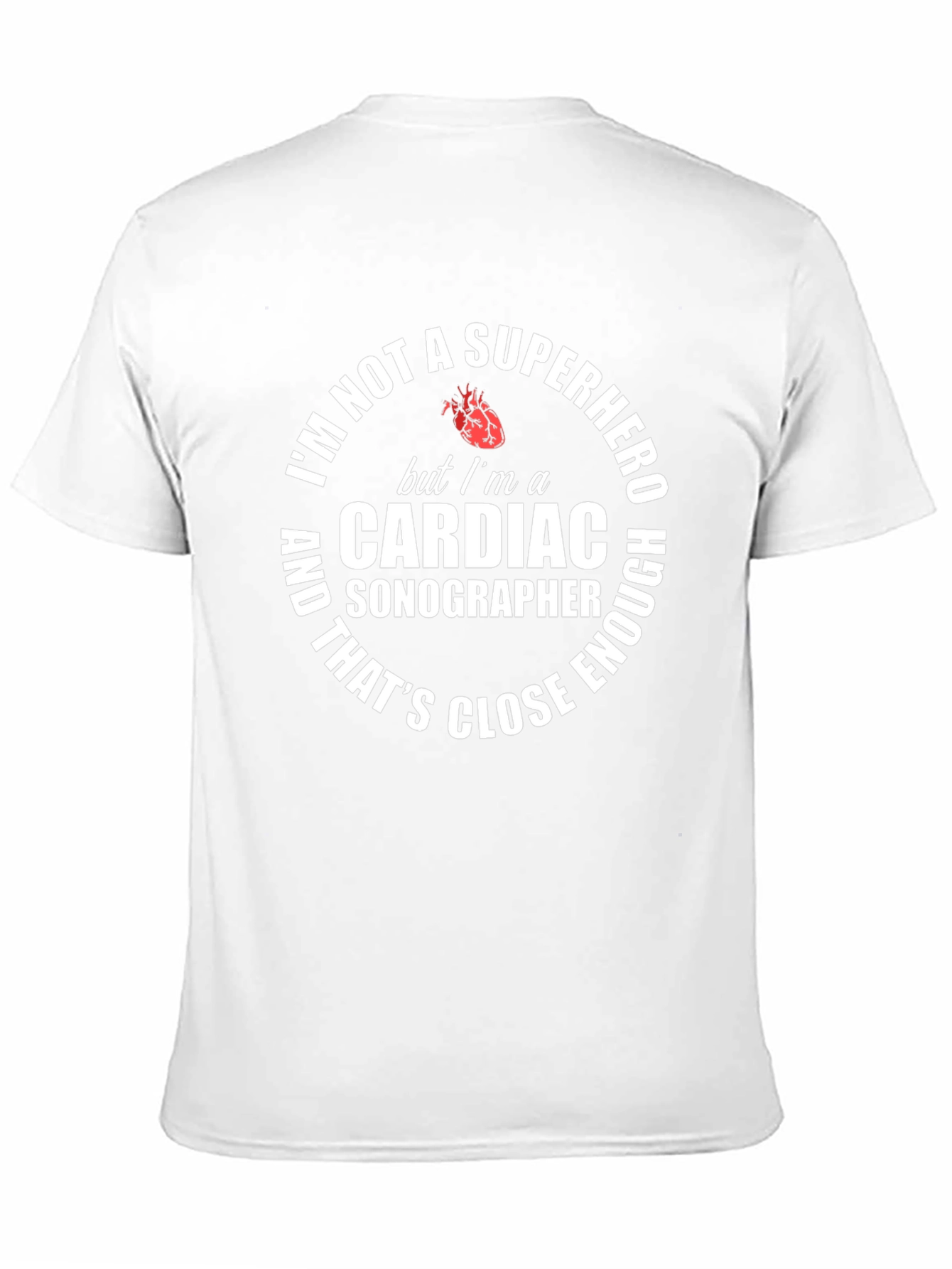 Cardiac Sonographer T-Shirt: Superhero Close Enough!
