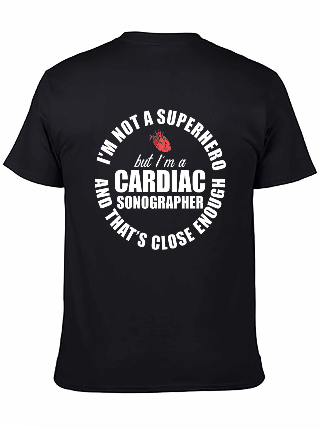 Cardiac Sonographer T-Shirt: Superhero Close Enough!