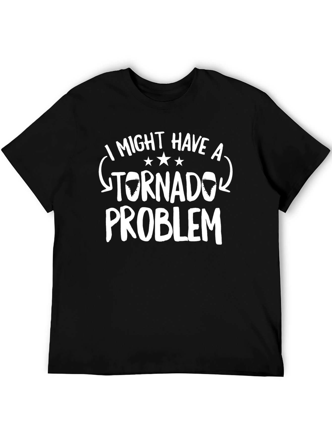 I Might Have A Tornado Problem Funny T-Shirt