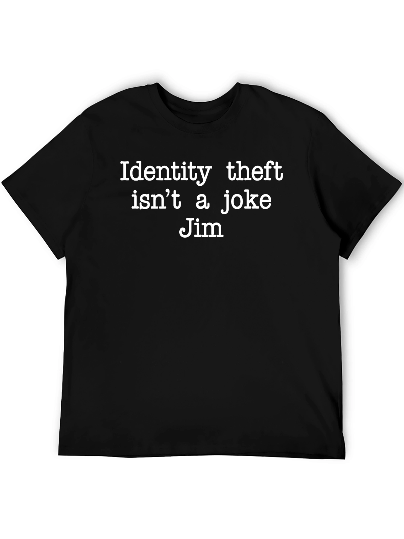 Identity Theft Isnt A Joke Jim Black T-Shirt