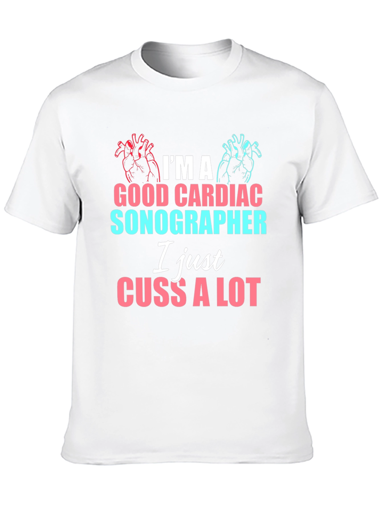 Cardiac Sonographer Funny T-Shirt - I Cuss A Lot
