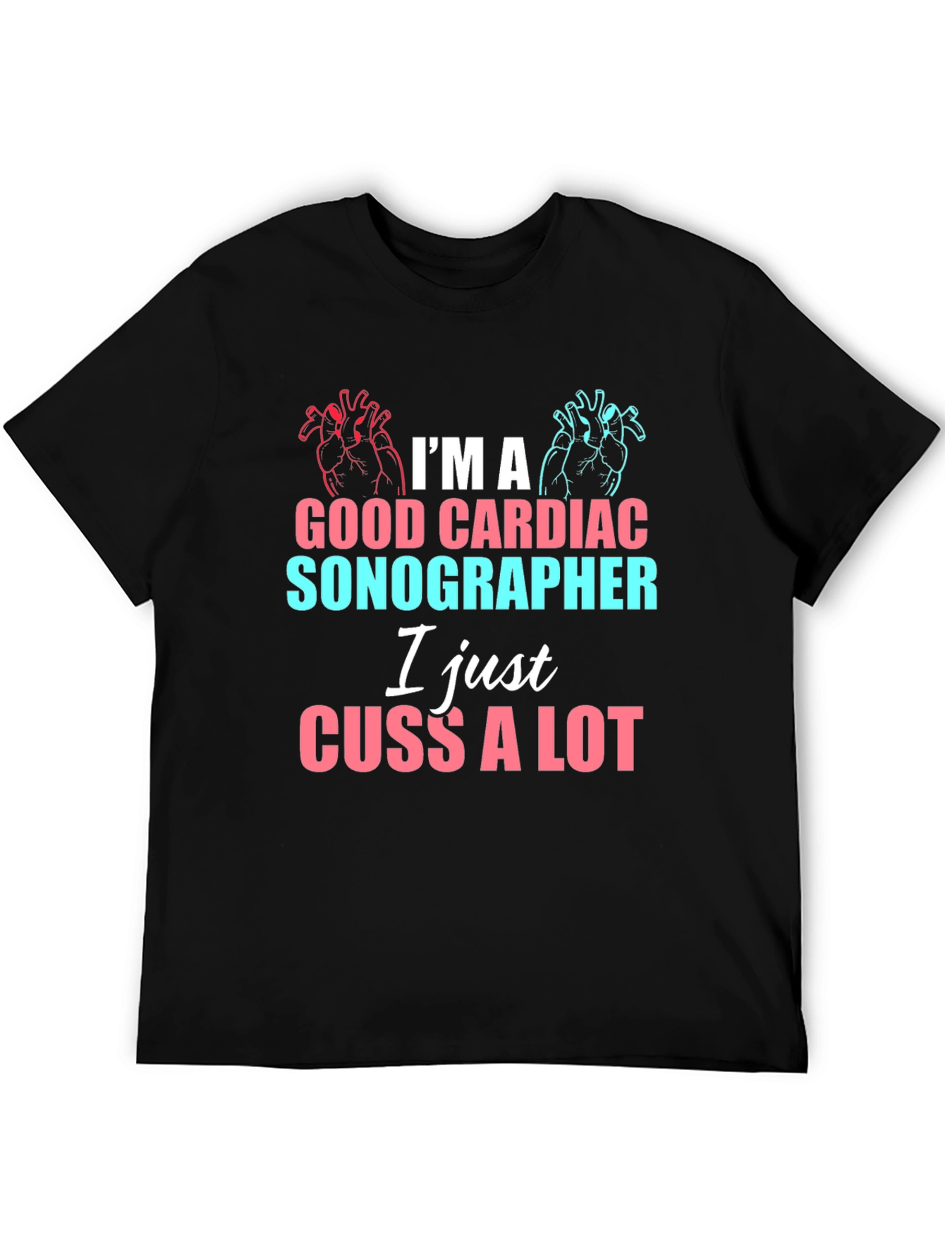 Cardiac Sonographer Funny T-Shirt - I Cuss A Lot