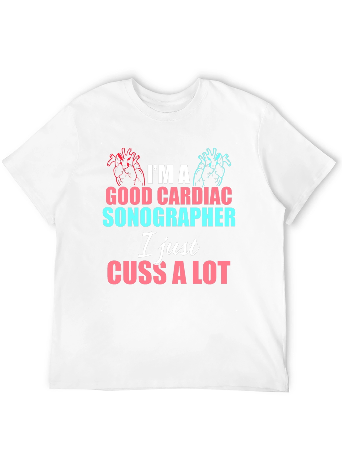 Cardiac Sonographer Funny T-Shirt - I Cuss A Lot