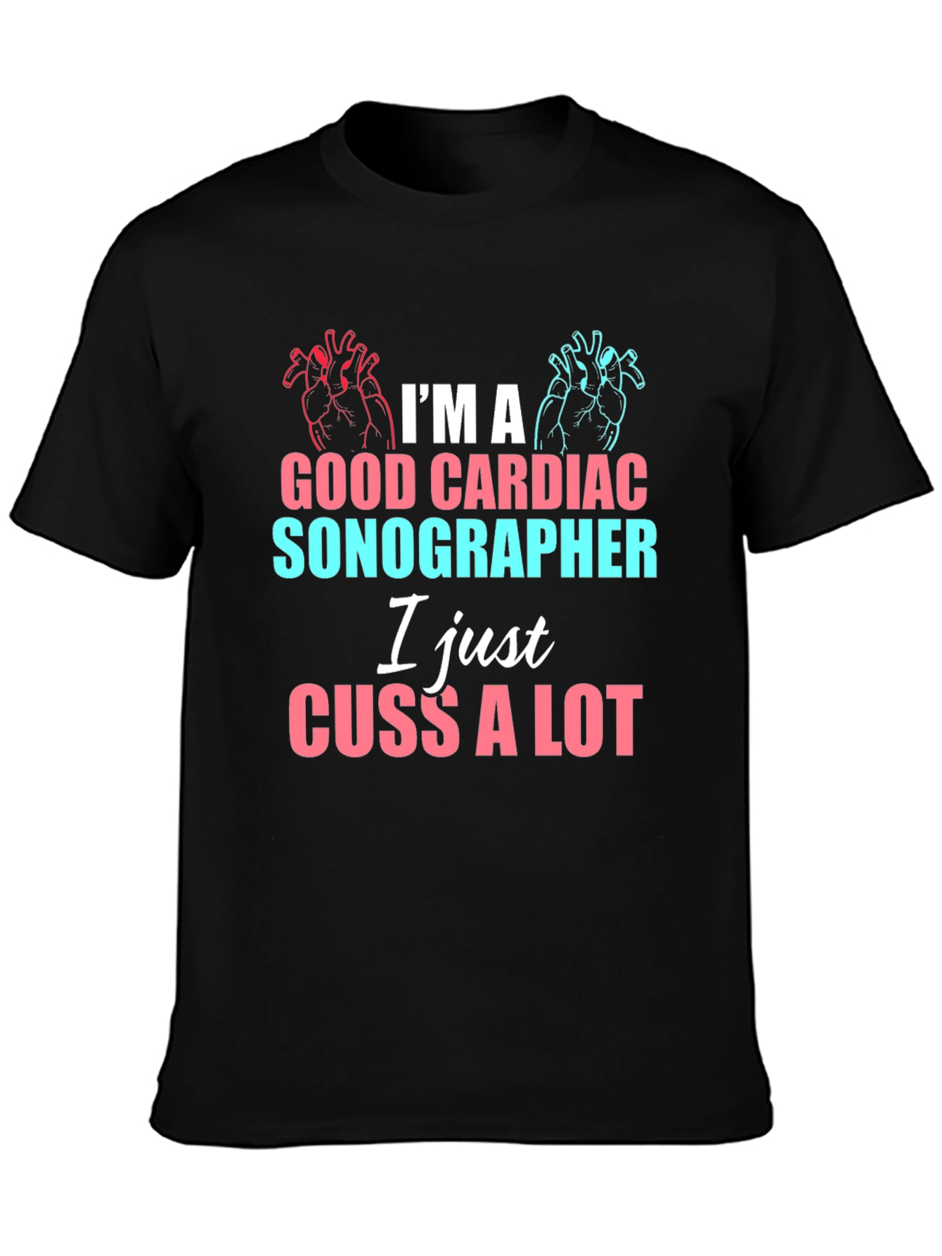 Cardiac Sonographer Funny T-Shirt - I Cuss A Lot