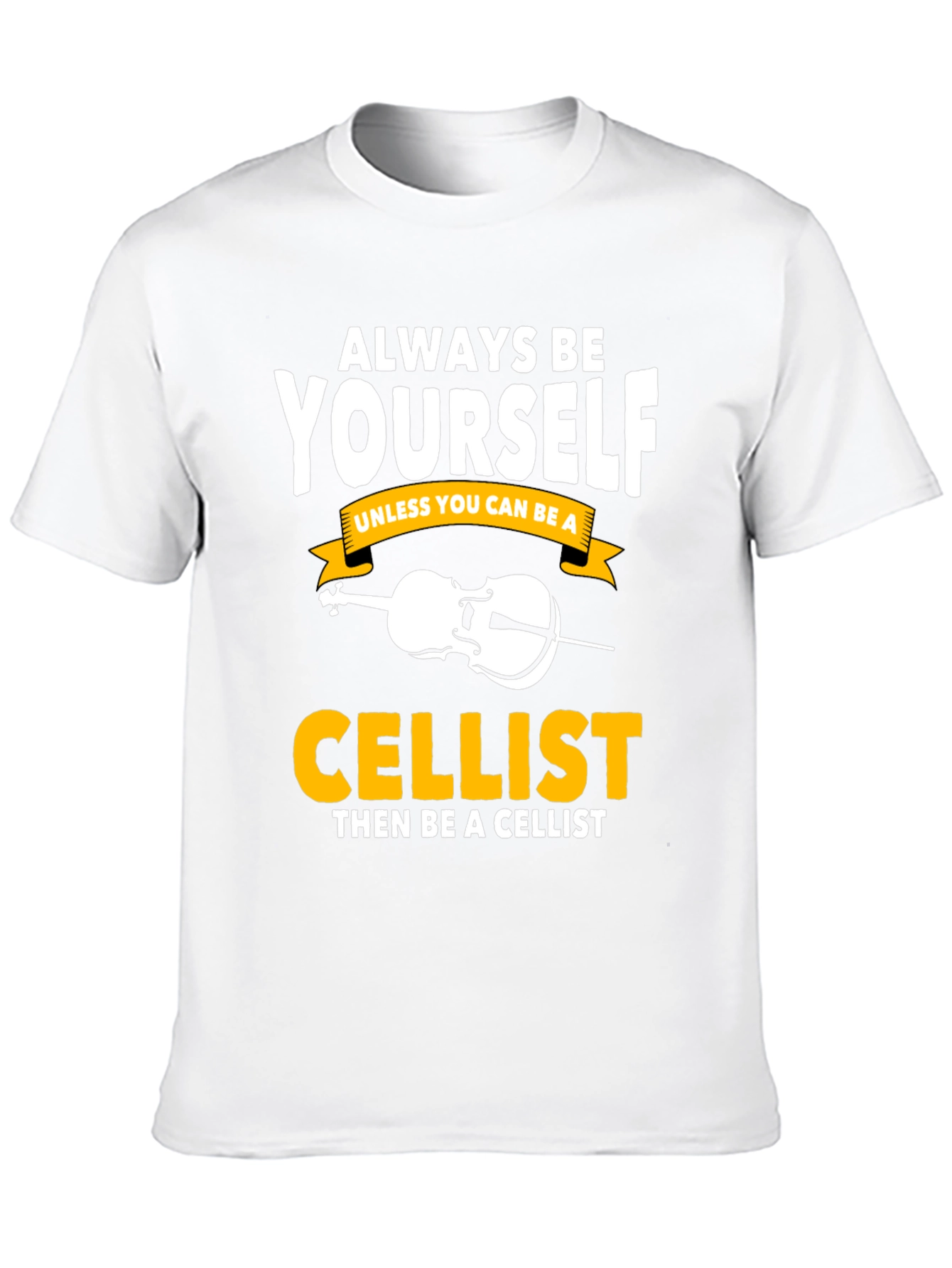 Always Be Yourself Cellist T-Shirt