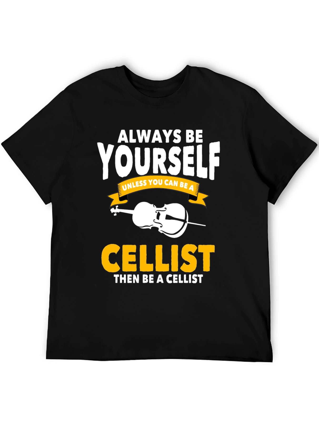 Always Be Yourself Cellist T-Shirt