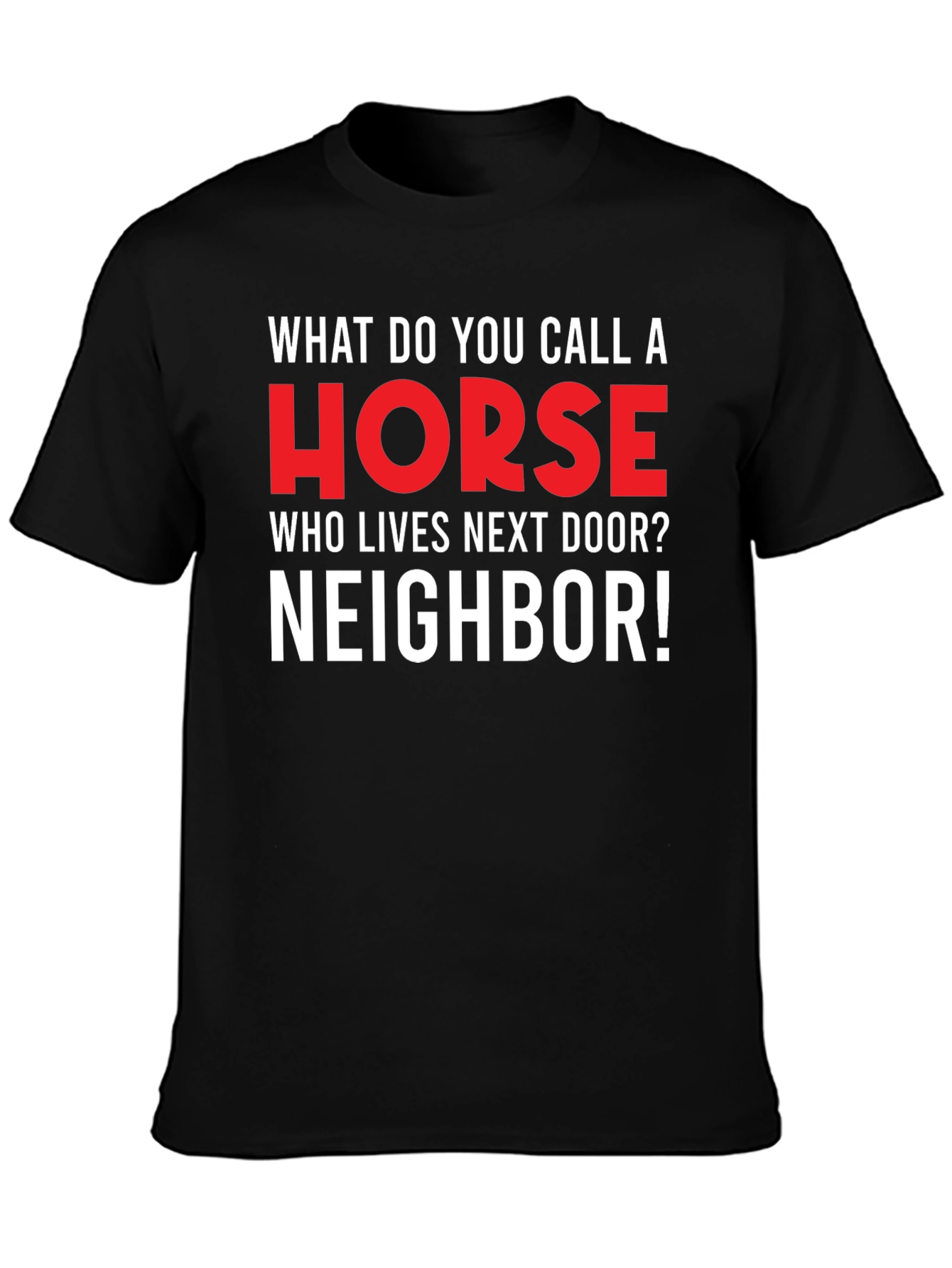 Funny Horse Neighbor T-Shirt