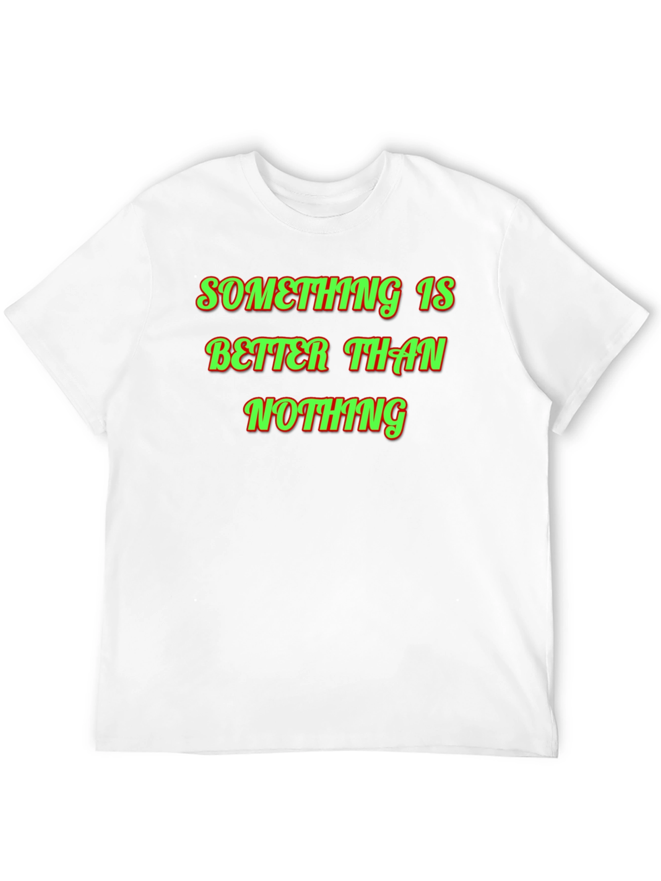 Something Is Better Than Nothing Graphic Tee
