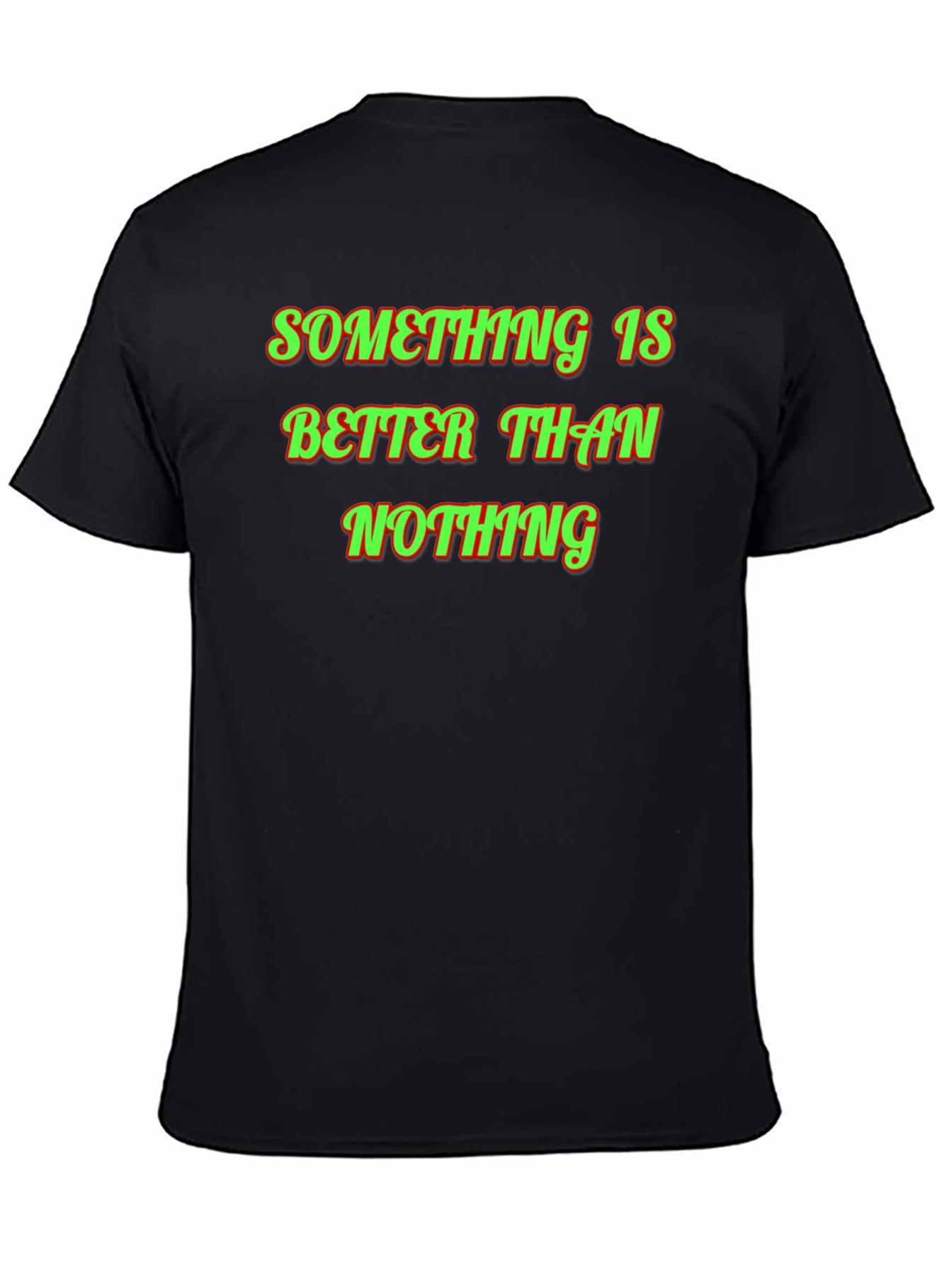 Something Is Better Than Nothing Graphic Tee