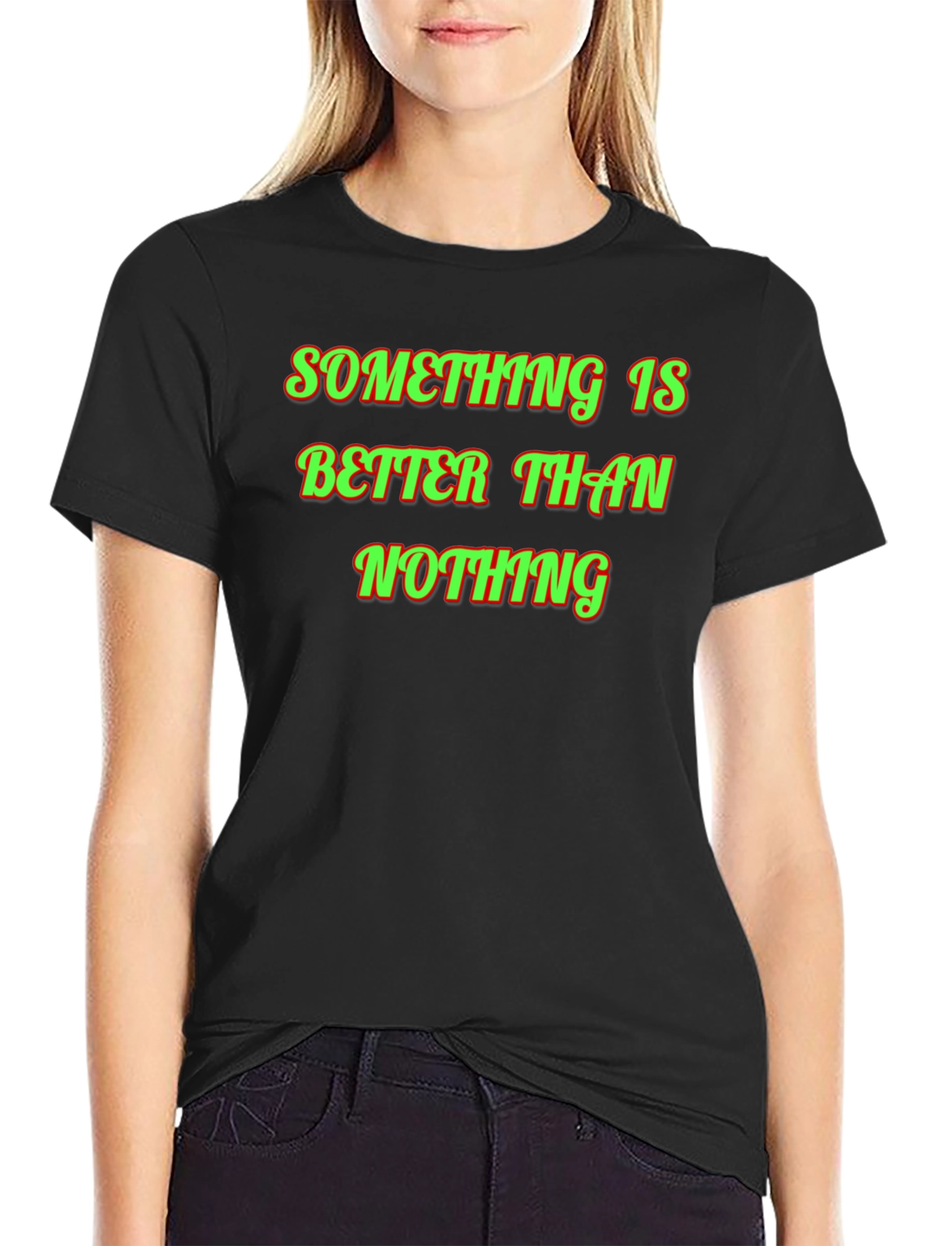Something Is Better Than Nothing Graphic Tee