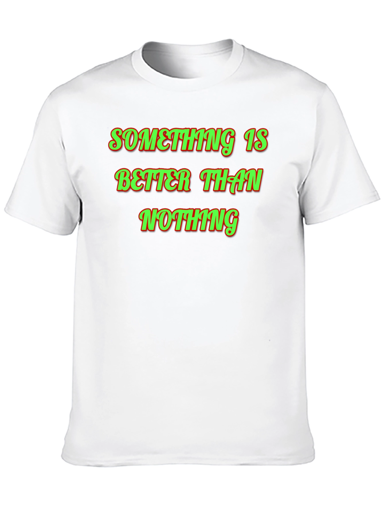 Something Is Better Than Nothing Graphic Tee