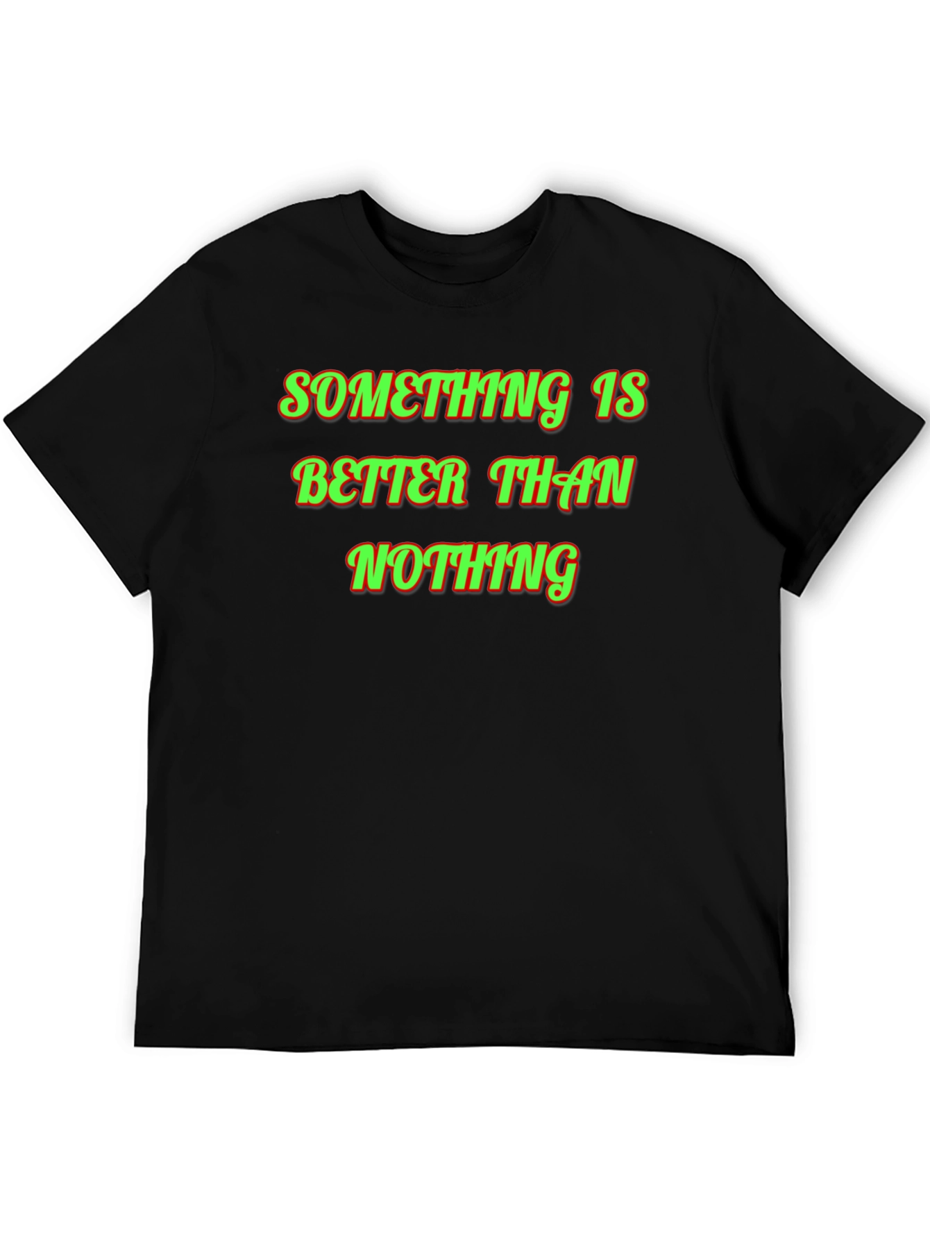 Something Is Better Than Nothing Graphic Tee