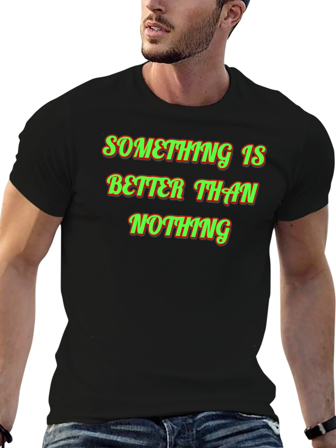 Something Is Better Than Nothing Graphic Tee