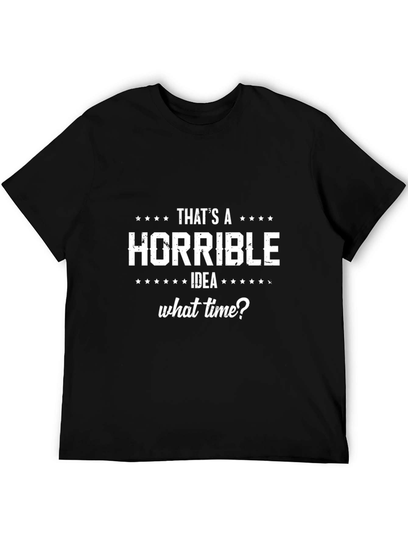 Horrible Idea T-Shirt Funny Sarcastic Tee