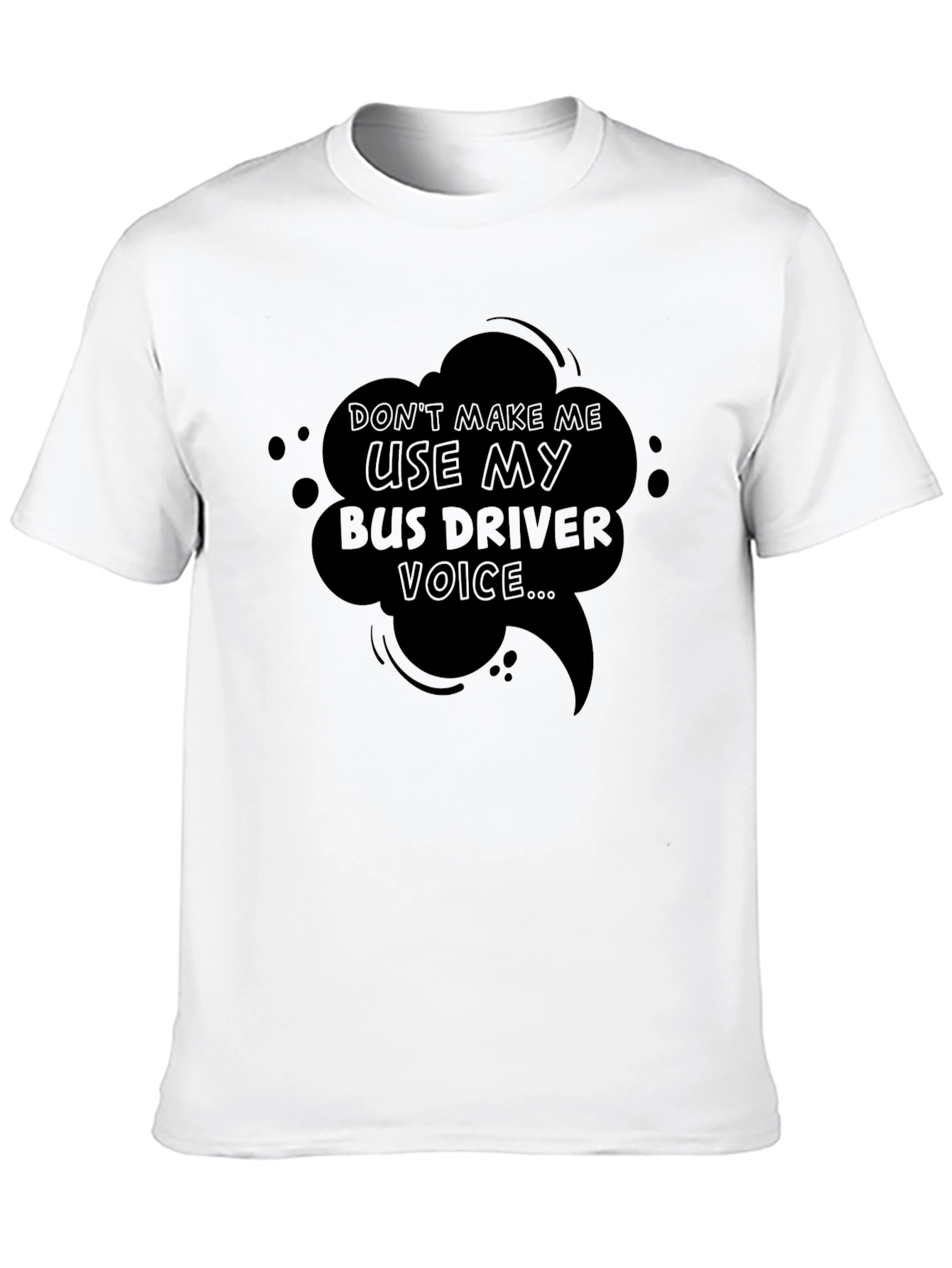 Bus Driver Voice T-Shirt - Funny Sarcastic Tee
