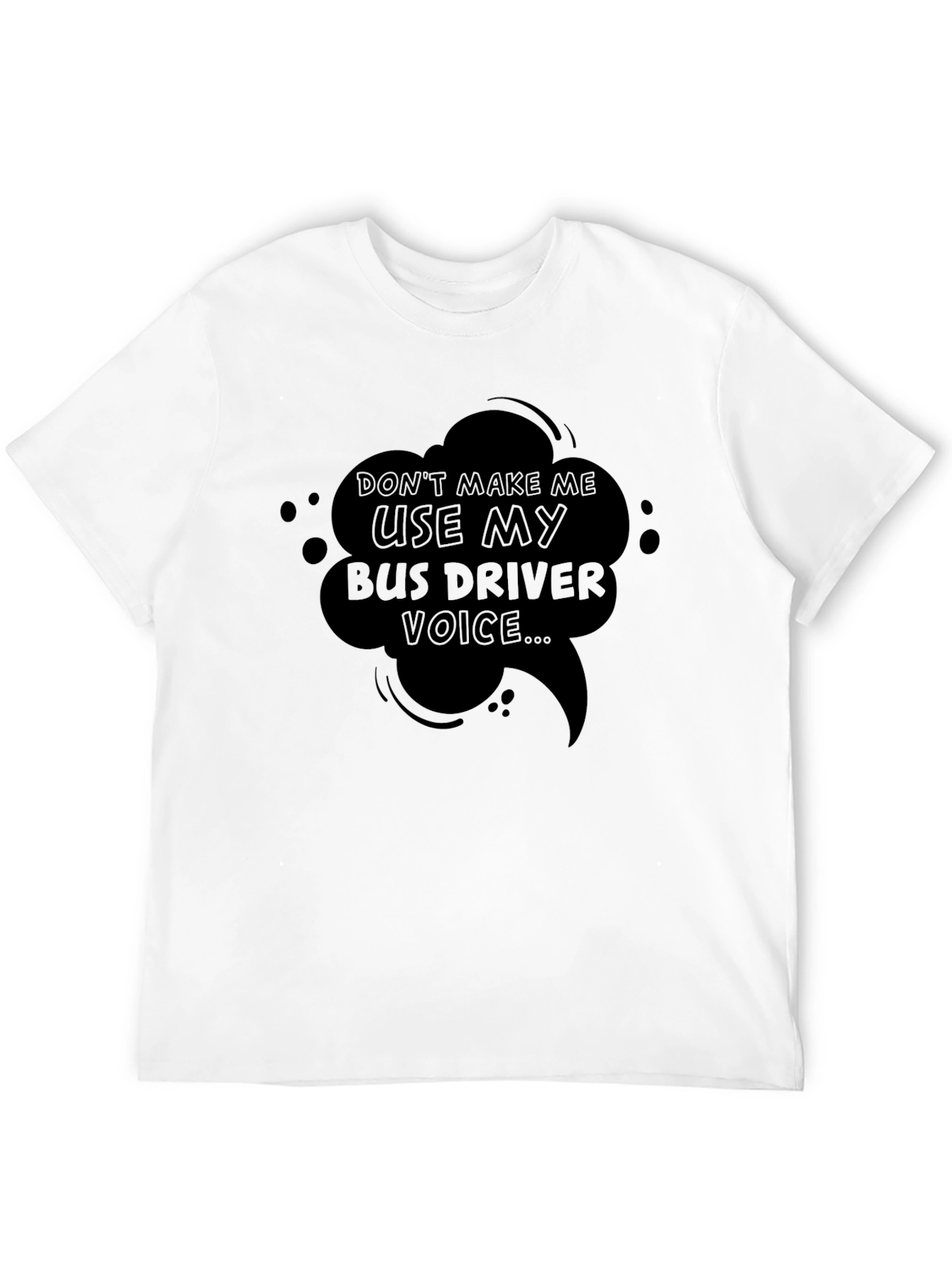 Bus Driver Voice T-Shirt - Funny Sarcastic Tee