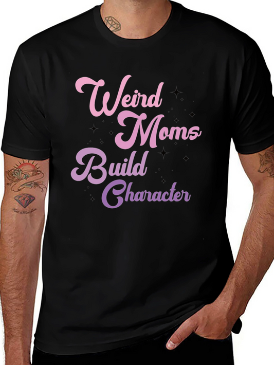 Weird Moms Build Character Graphic T-Shirt