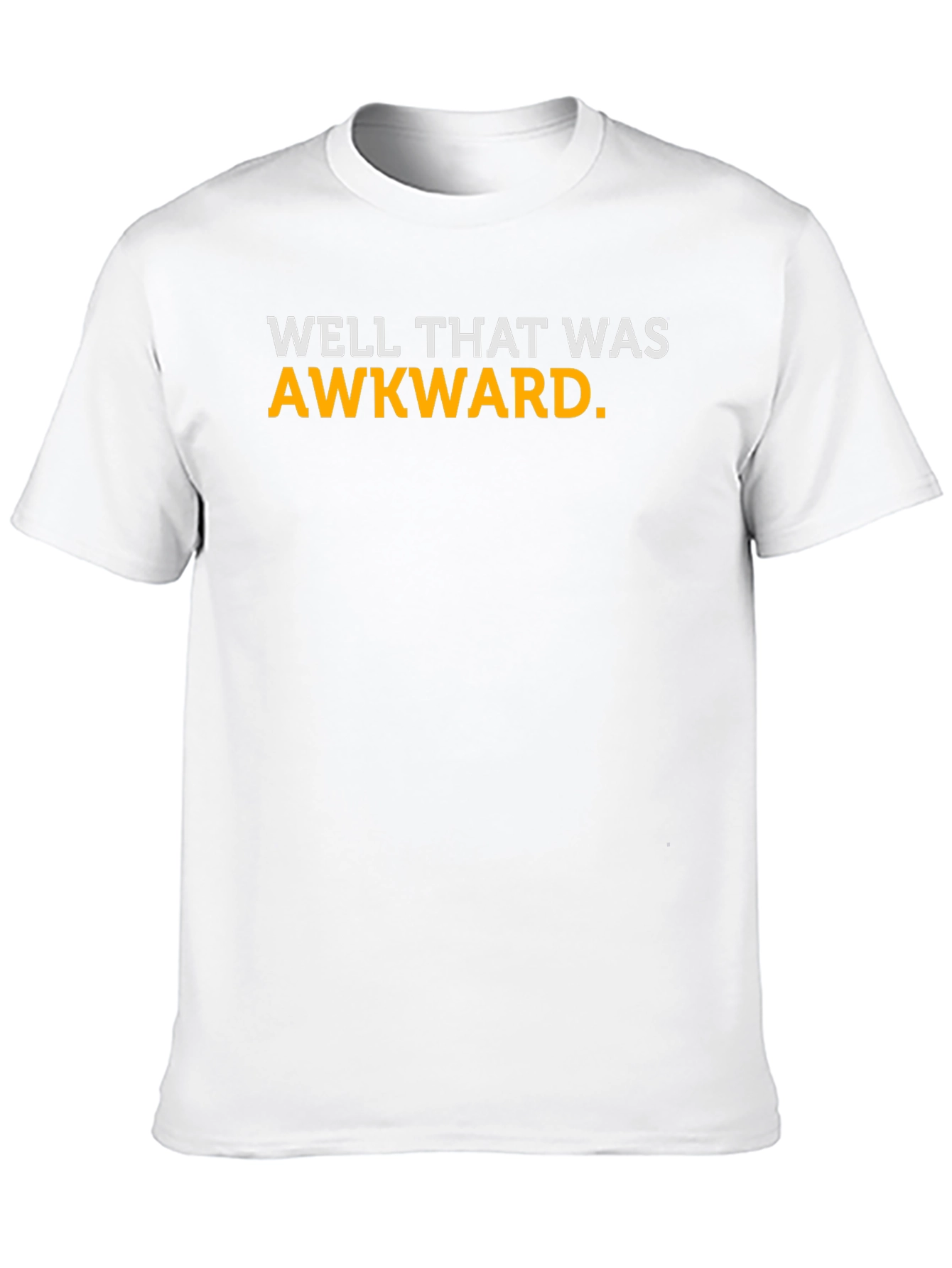 Well That Was Awkward T-Shirt - Funny Sarcastic Tee