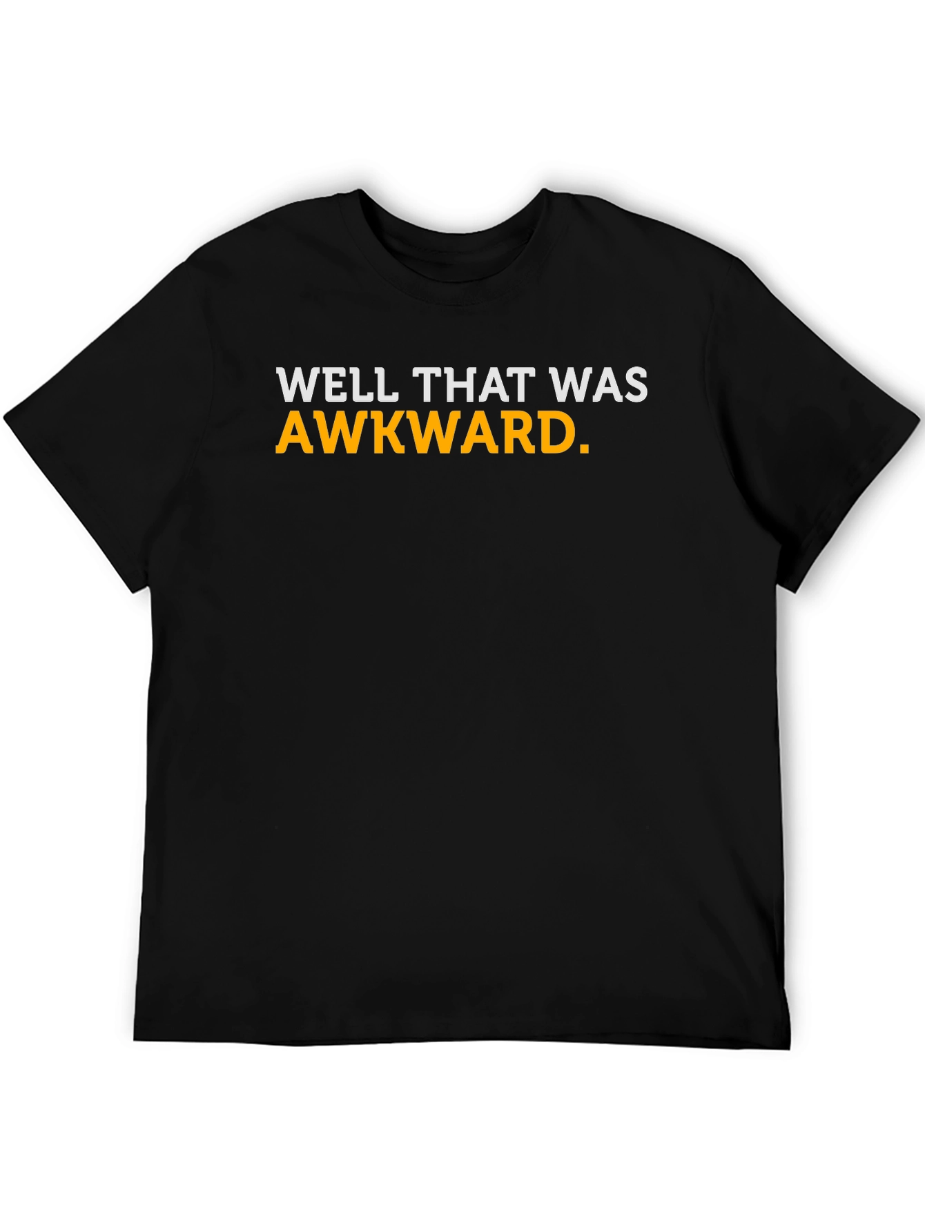 Well That Was Awkward T-Shirt - Funny Sarcastic Tee