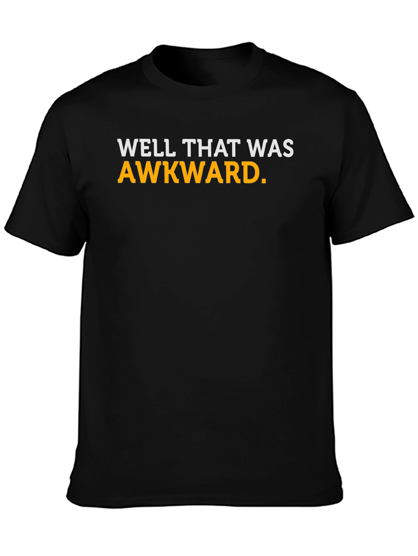 Well That Was Awkward T-Shirt - Funny Sarcastic Tee