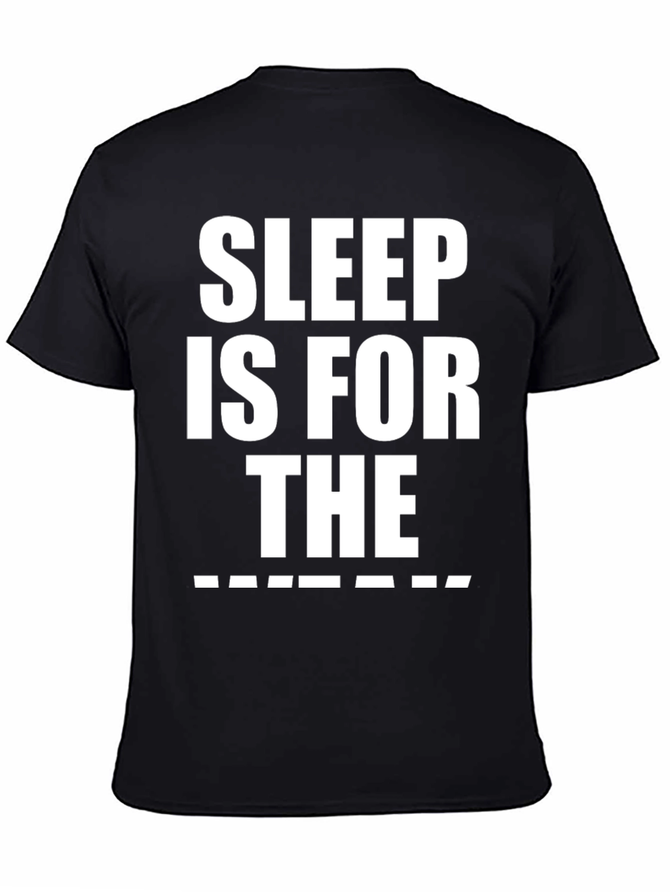 Sleep is for the _______ T-Shirt Funny Graphic Tee