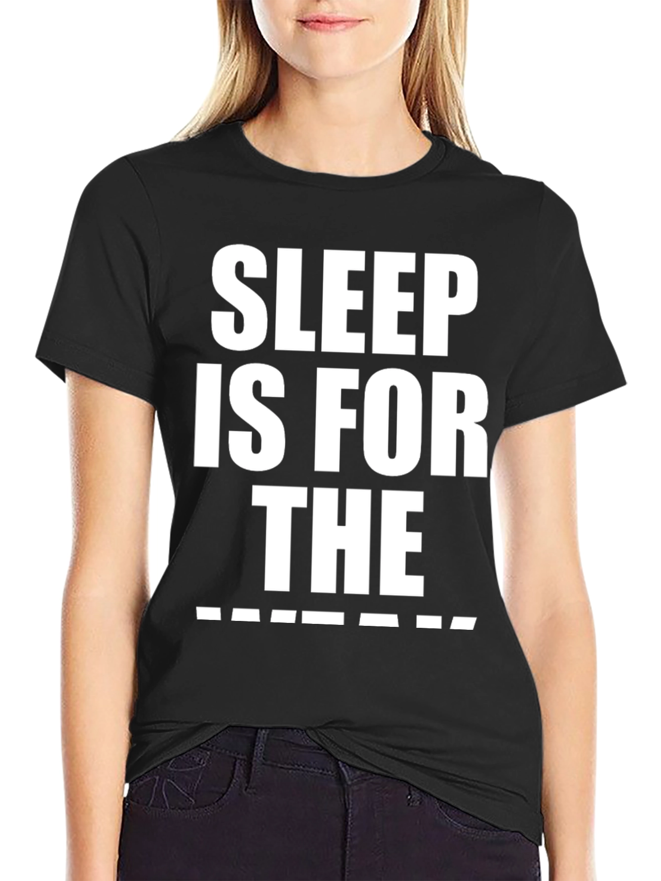 Sleep is for the _______ T-Shirt Funny Graphic Tee