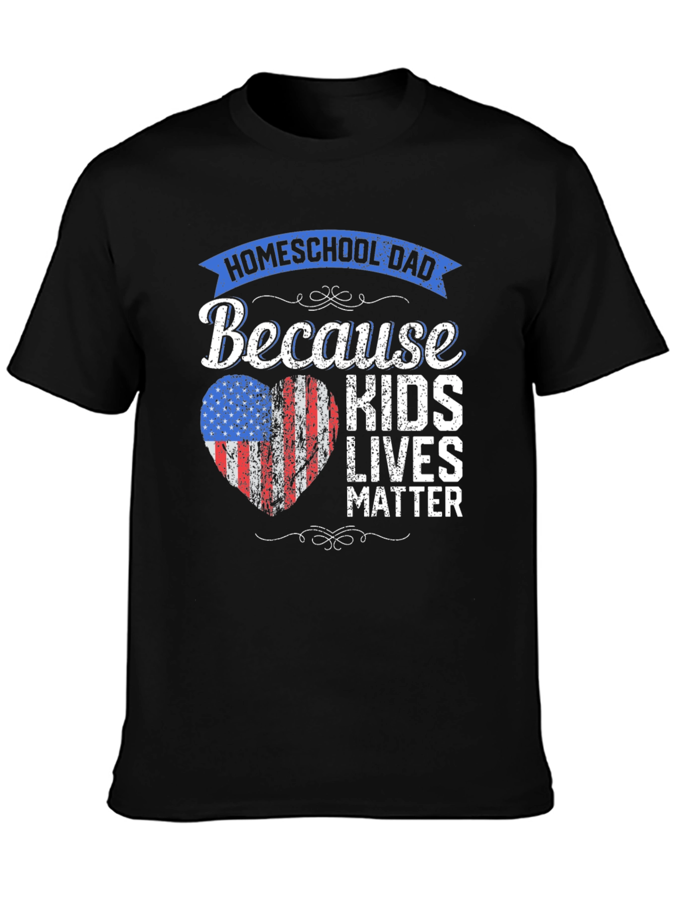 Homeschool Dad T-Shirt: Because Kids Lives Matter