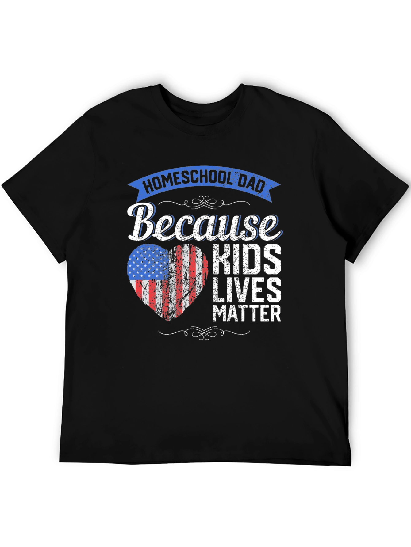 Homeschool Dad T-Shirt: Because Kids Lives Matter
