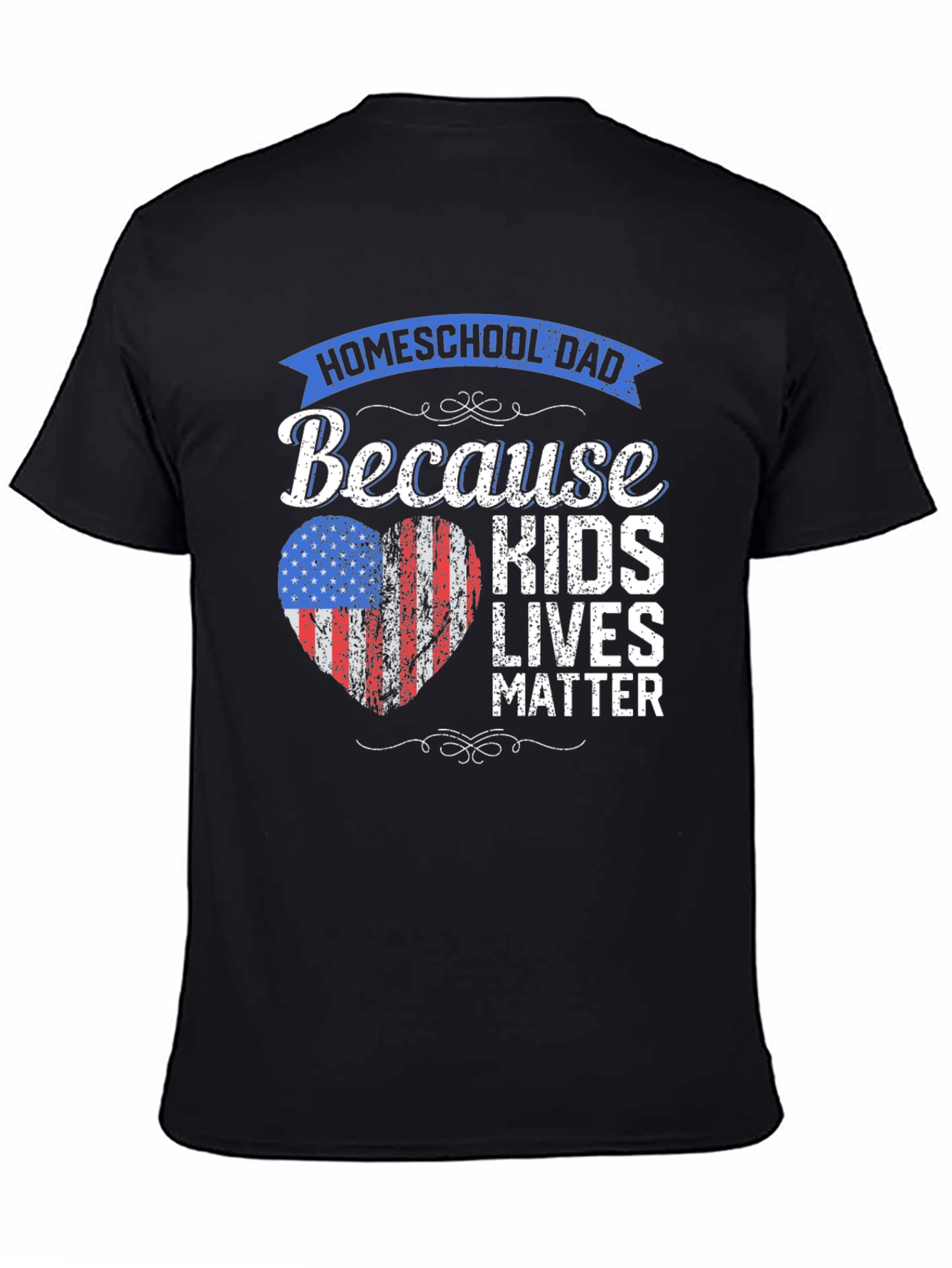 Homeschool Dad T-Shirt: Because Kids Lives Matter