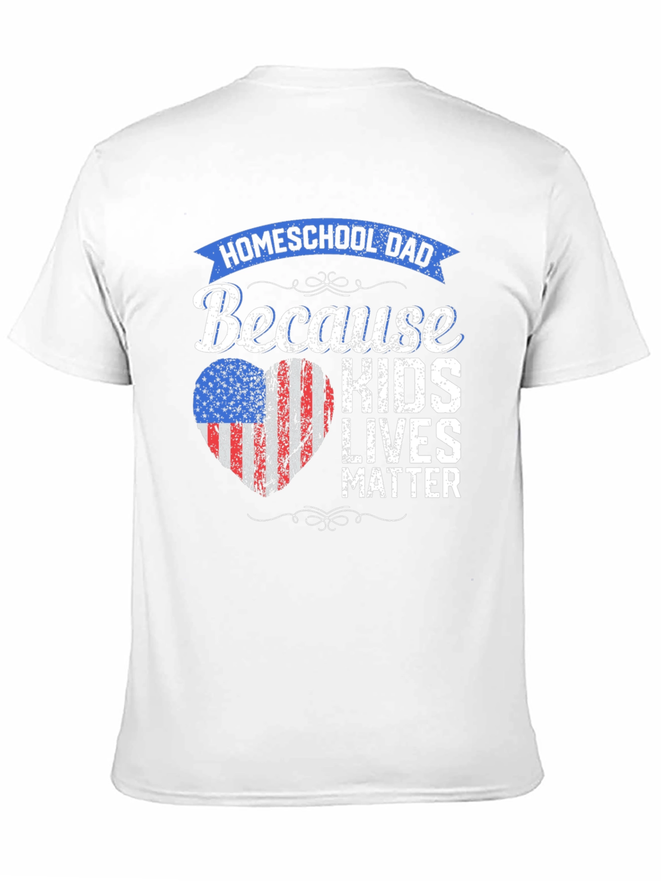 Homeschool Dad T-Shirt: Because Kids Lives Matter
