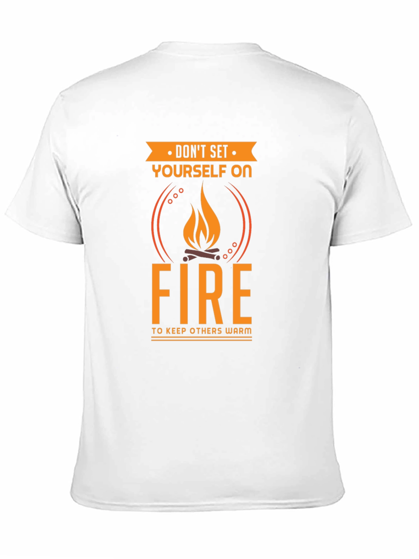 Dont Set Yourself On Fire Funny T-Shirt