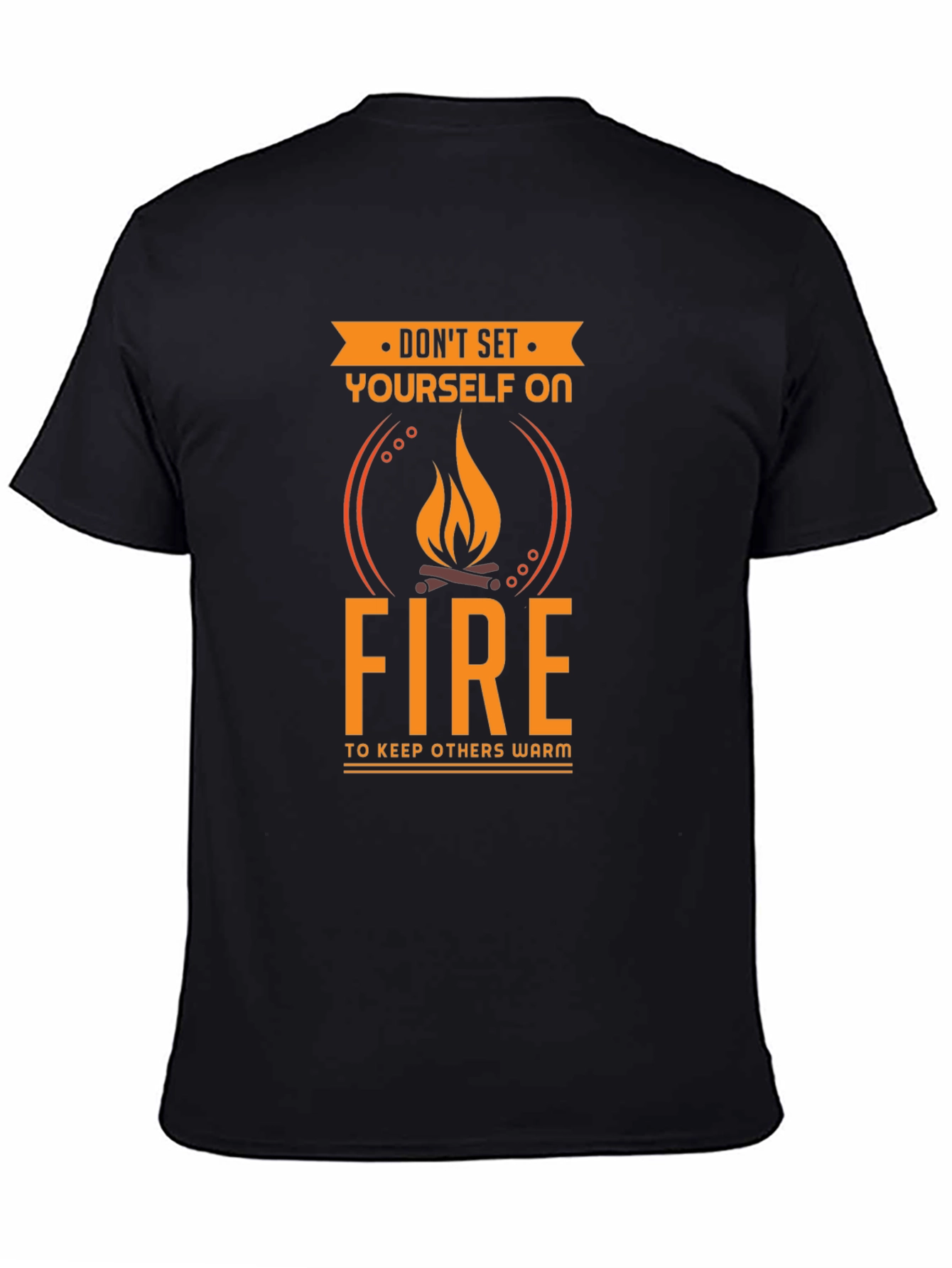 Dont Set Yourself On Fire Funny T-Shirt