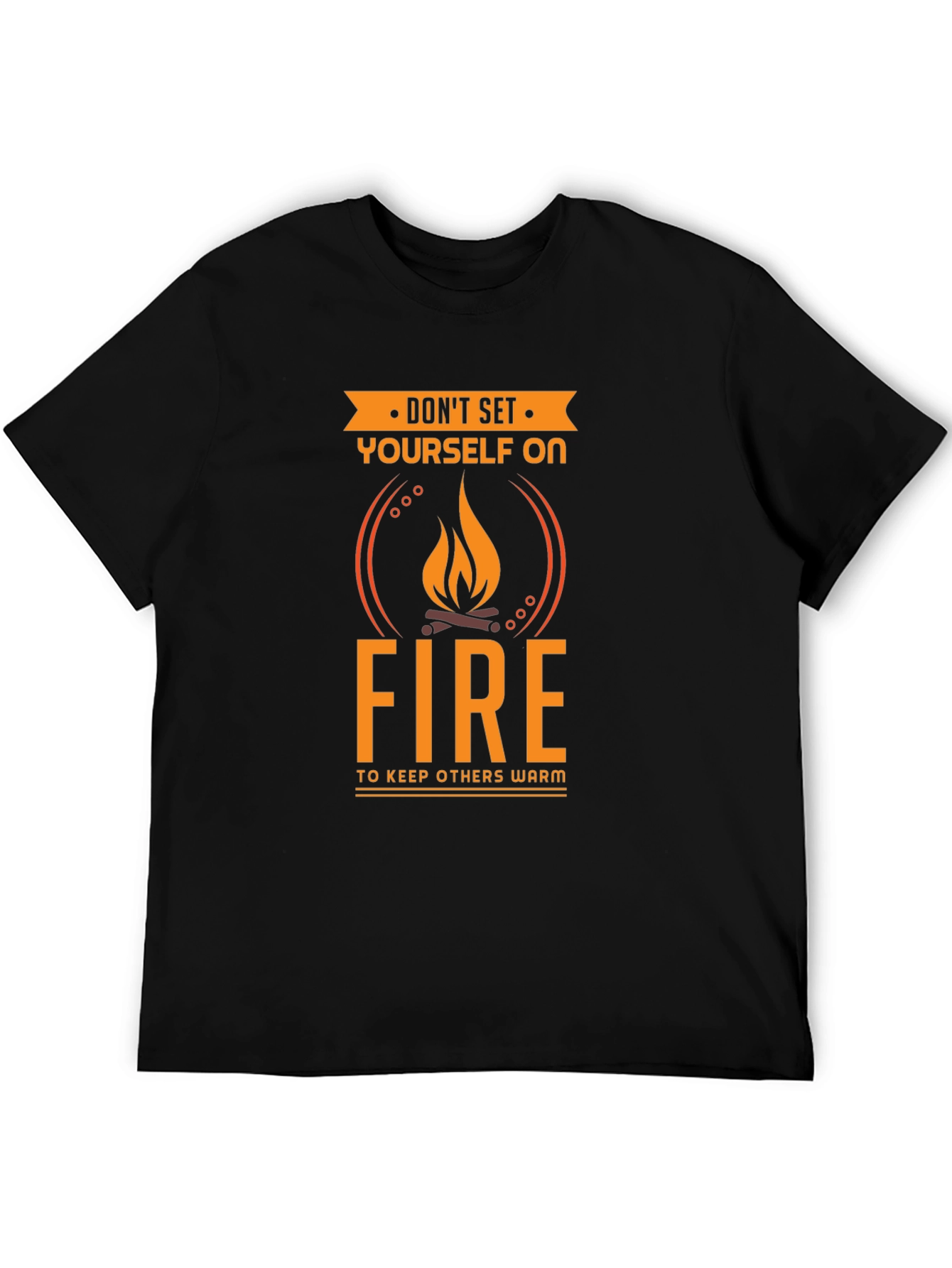 Dont Set Yourself On Fire Funny T-Shirt