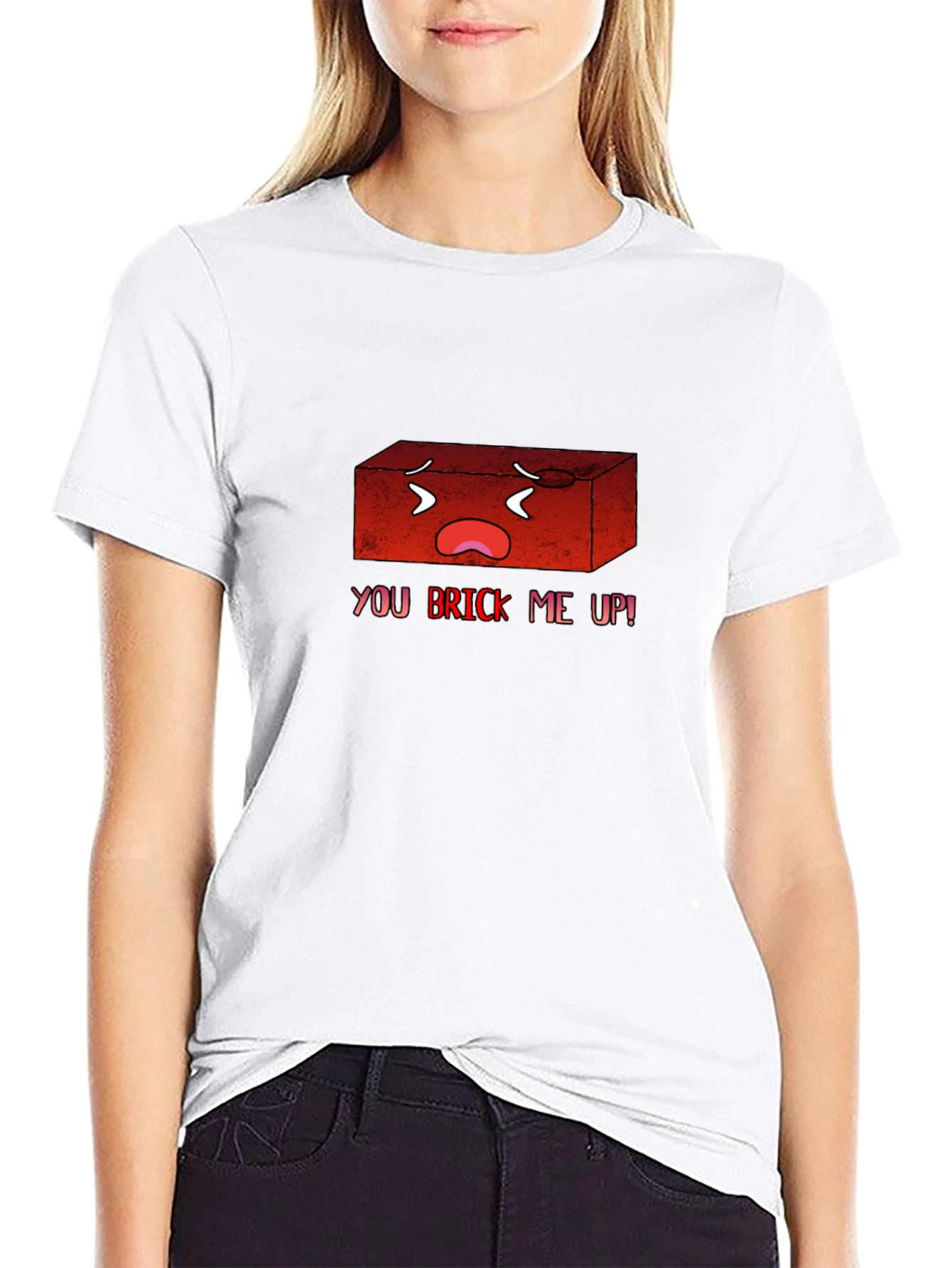 You Brick Me Up! Funny Graphic T-Shirt