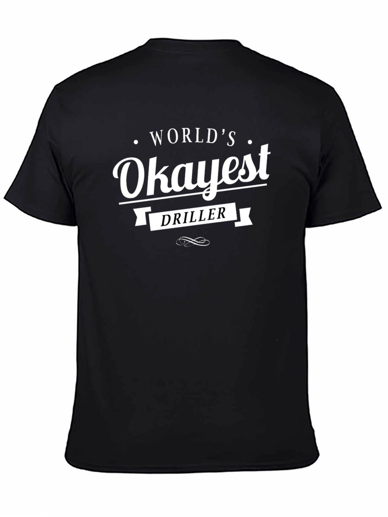 Worlds Okayest Driller Black T-Shirt