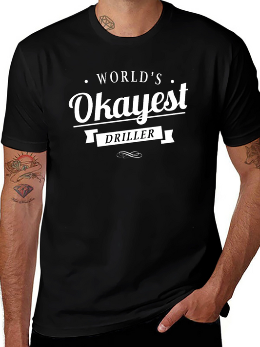Worlds Okayest Driller Black T-Shirt