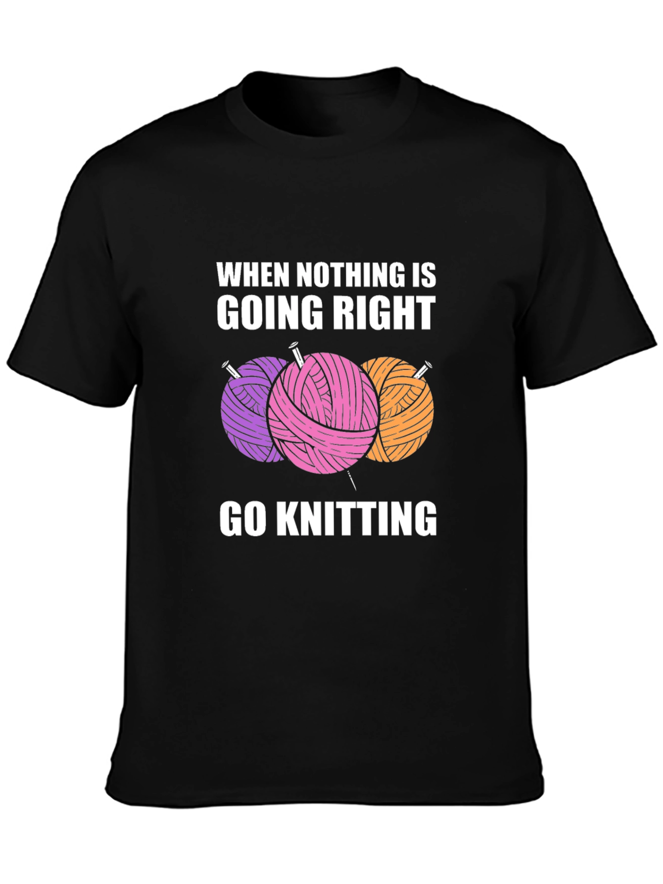 Knitters Tee: When Nothing is Going Right Go Knitting!