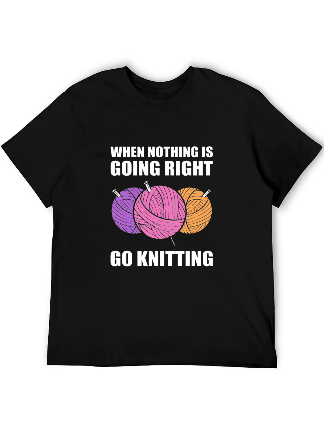Knitters Tee: When Nothing is Going Right Go Knitting!