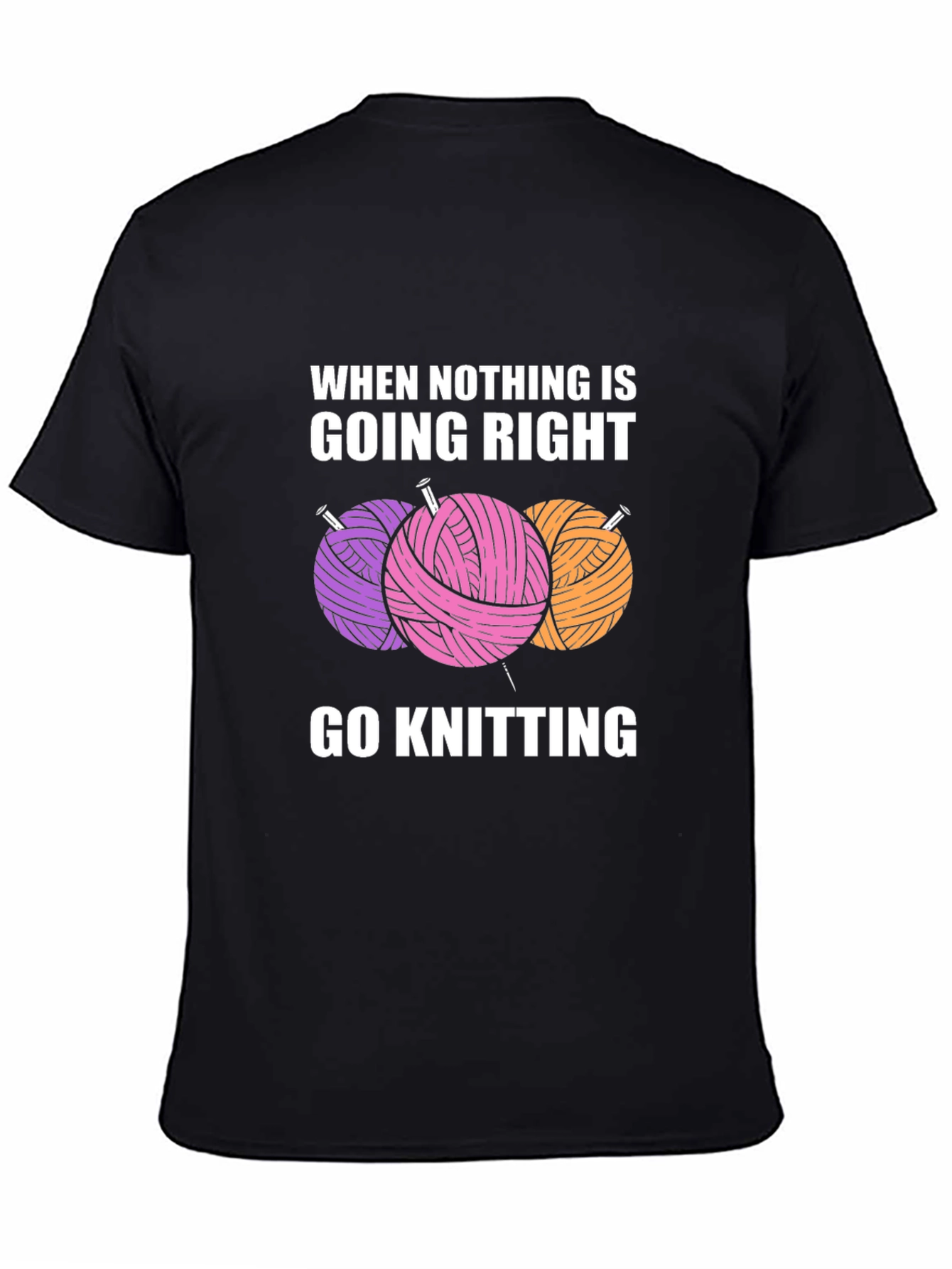 Knitters Tee: When Nothing is Going Right Go Knitting!