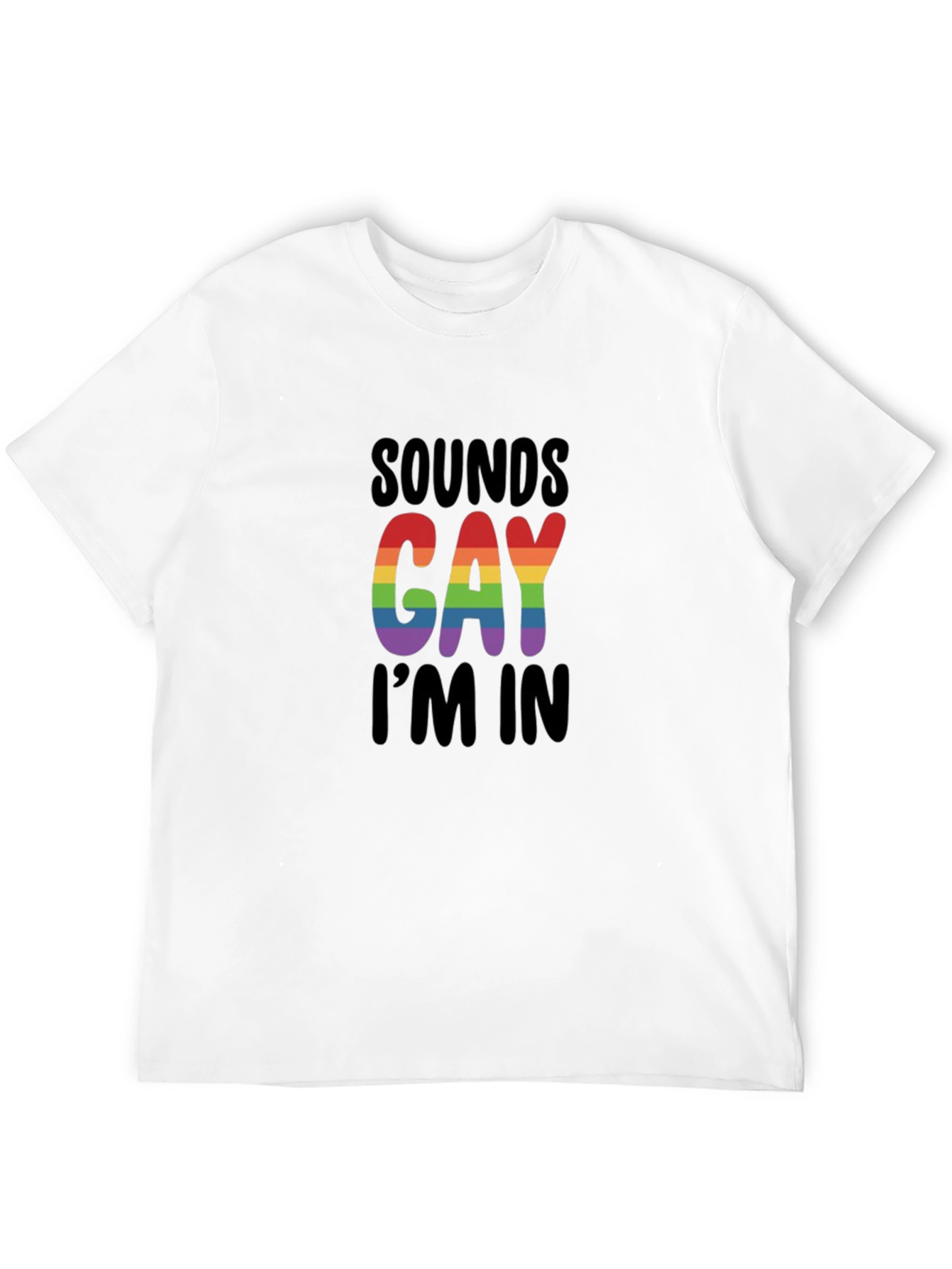 Sounds Gay Im In T-Shirt