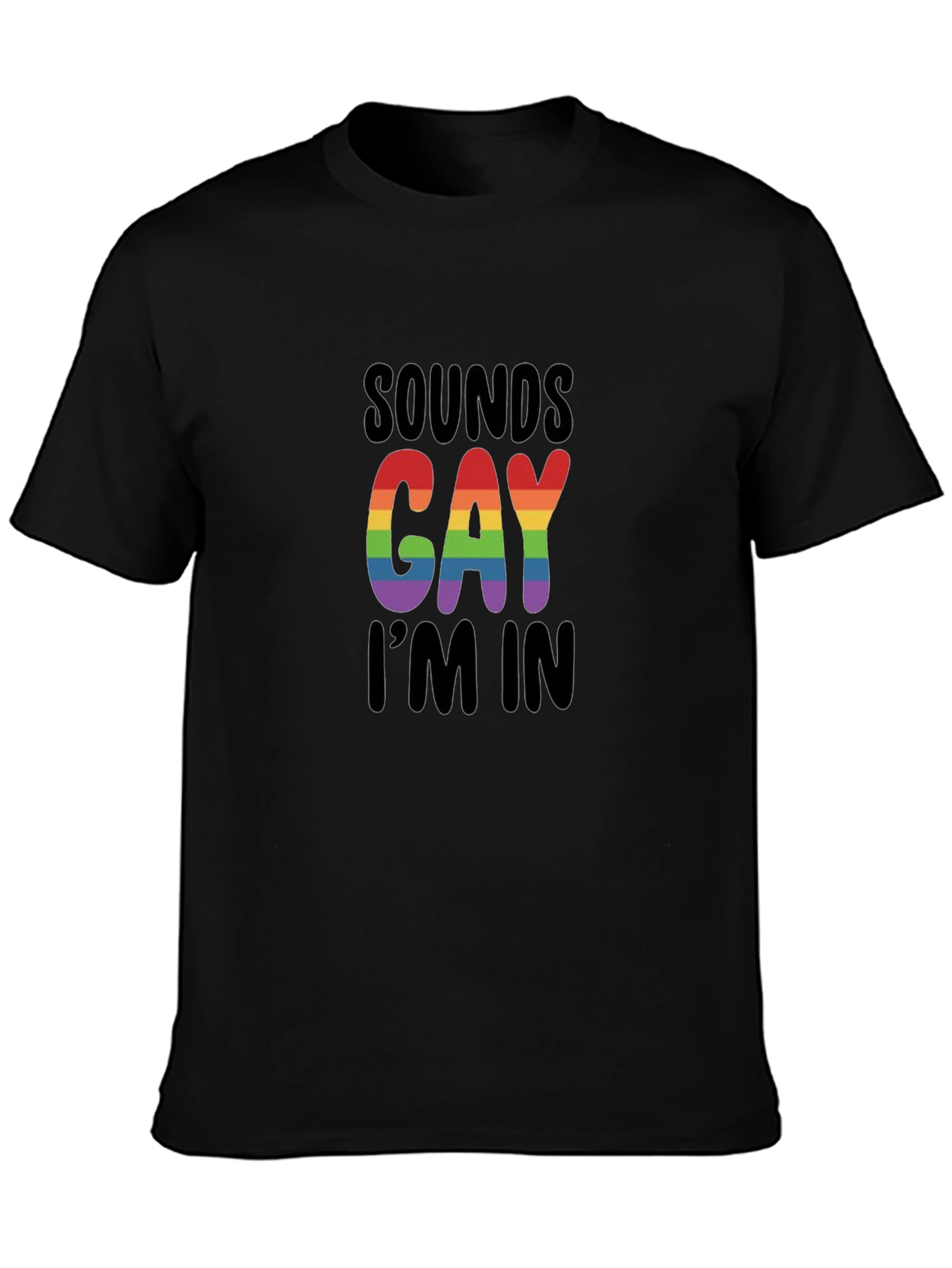 Sounds Gay Im In T-Shirt