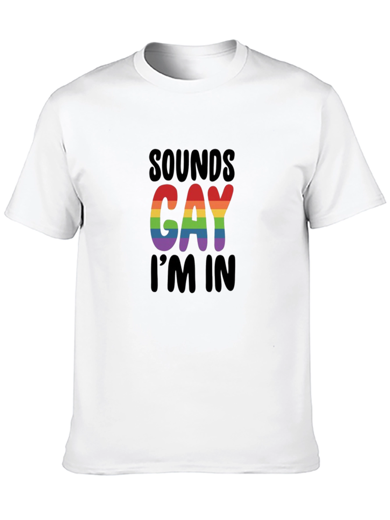 Sounds Gay Im In T-Shirt