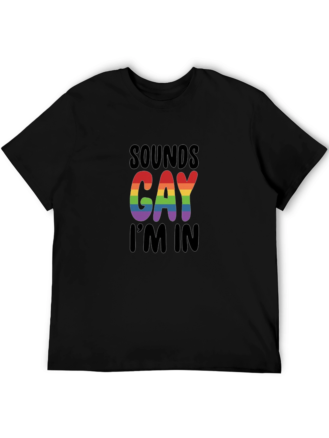 Sounds Gay Im In T-Shirt