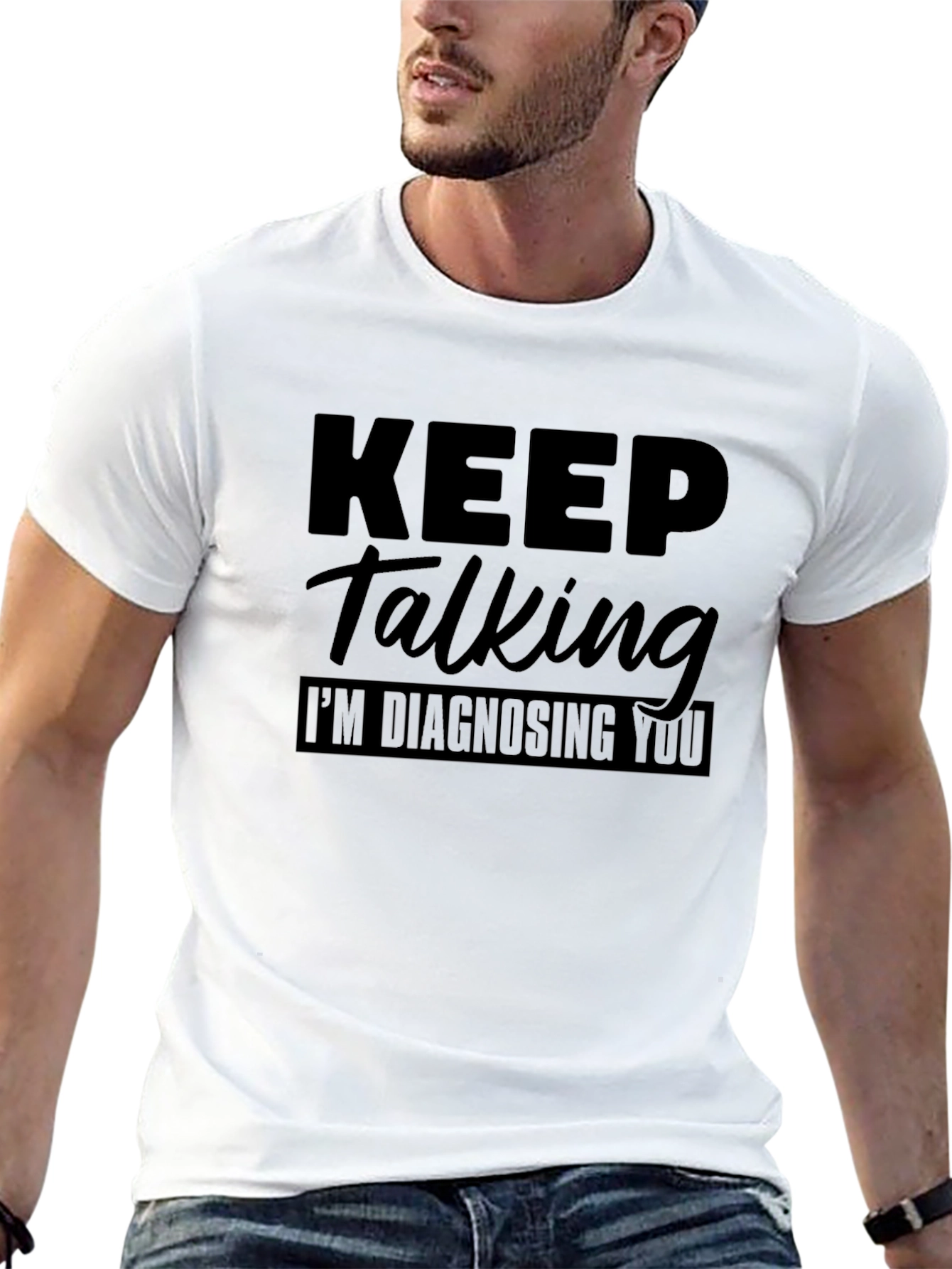 Keep Talking Im Diagnosing You Graphic Tee