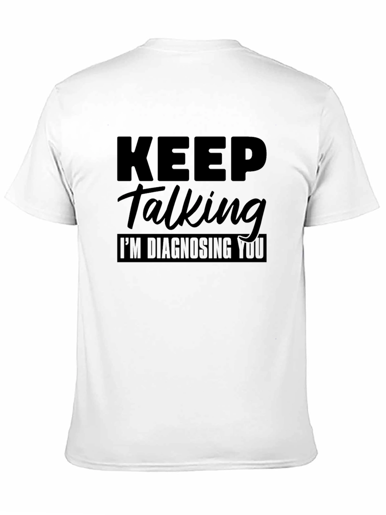 Keep Talking Im Diagnosing You Graphic Tee