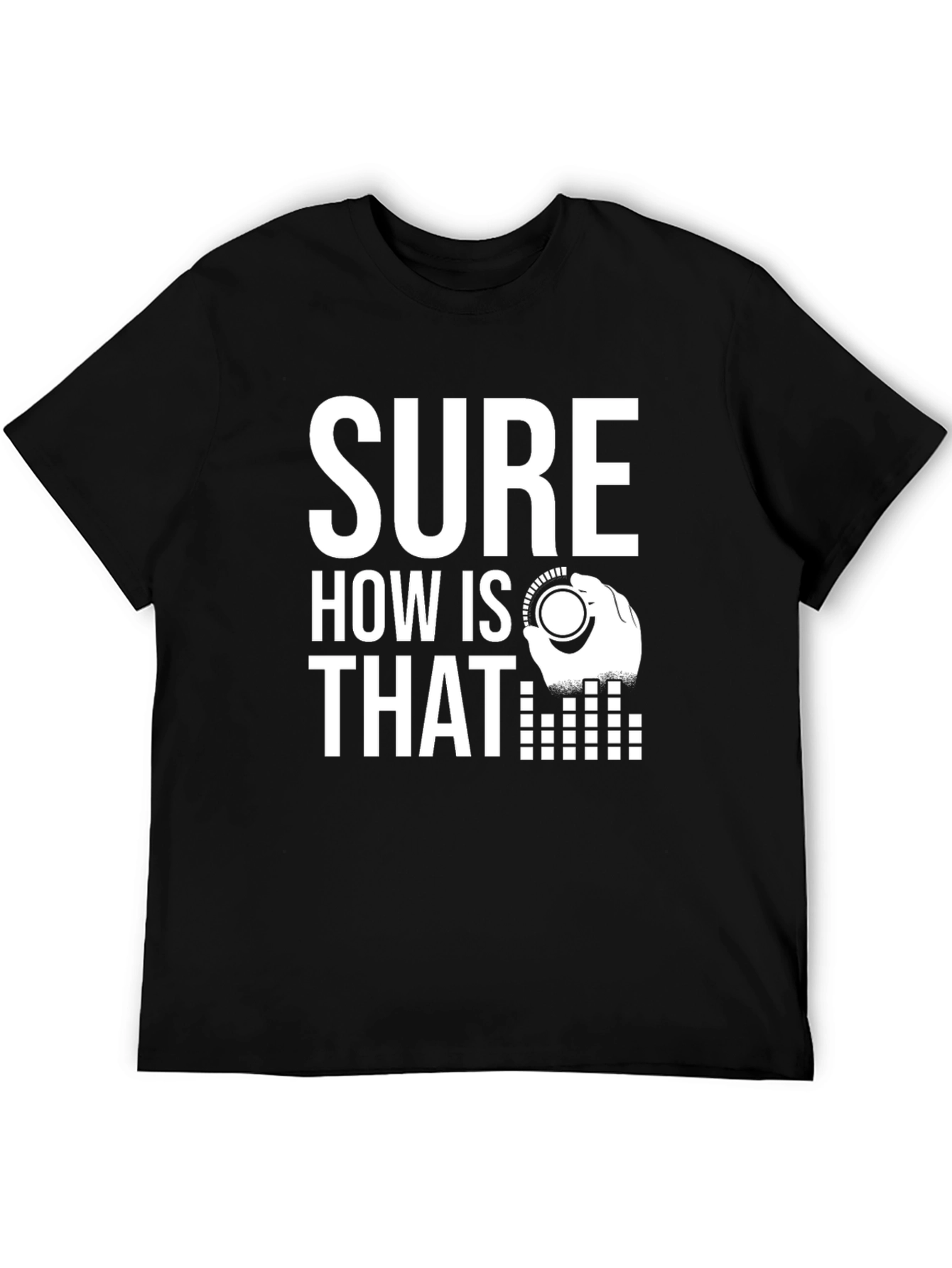 Sure How Is That Mixing Board DJ T-Shirt