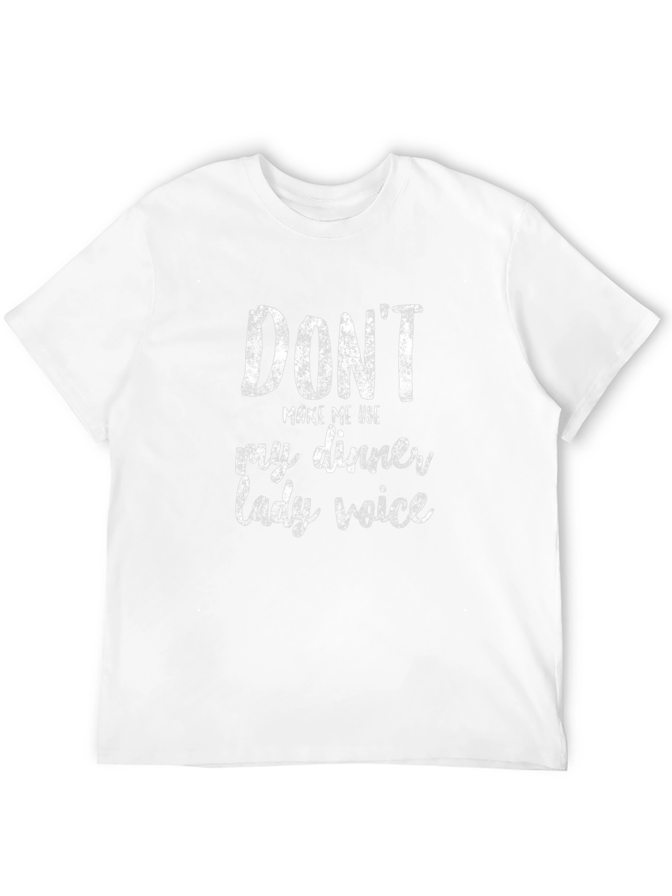 Dont Make Me Use My Dinner Lady Voice T-Shirt