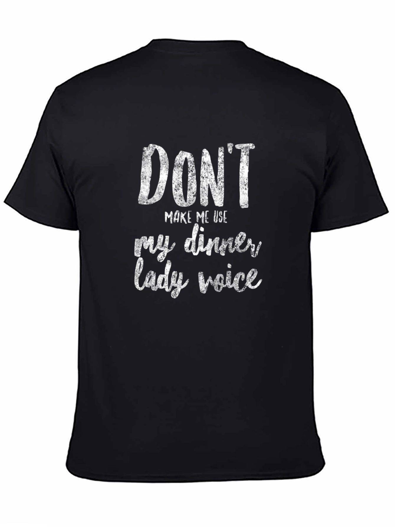 Dont Make Me Use My Dinner Lady Voice T-Shirt